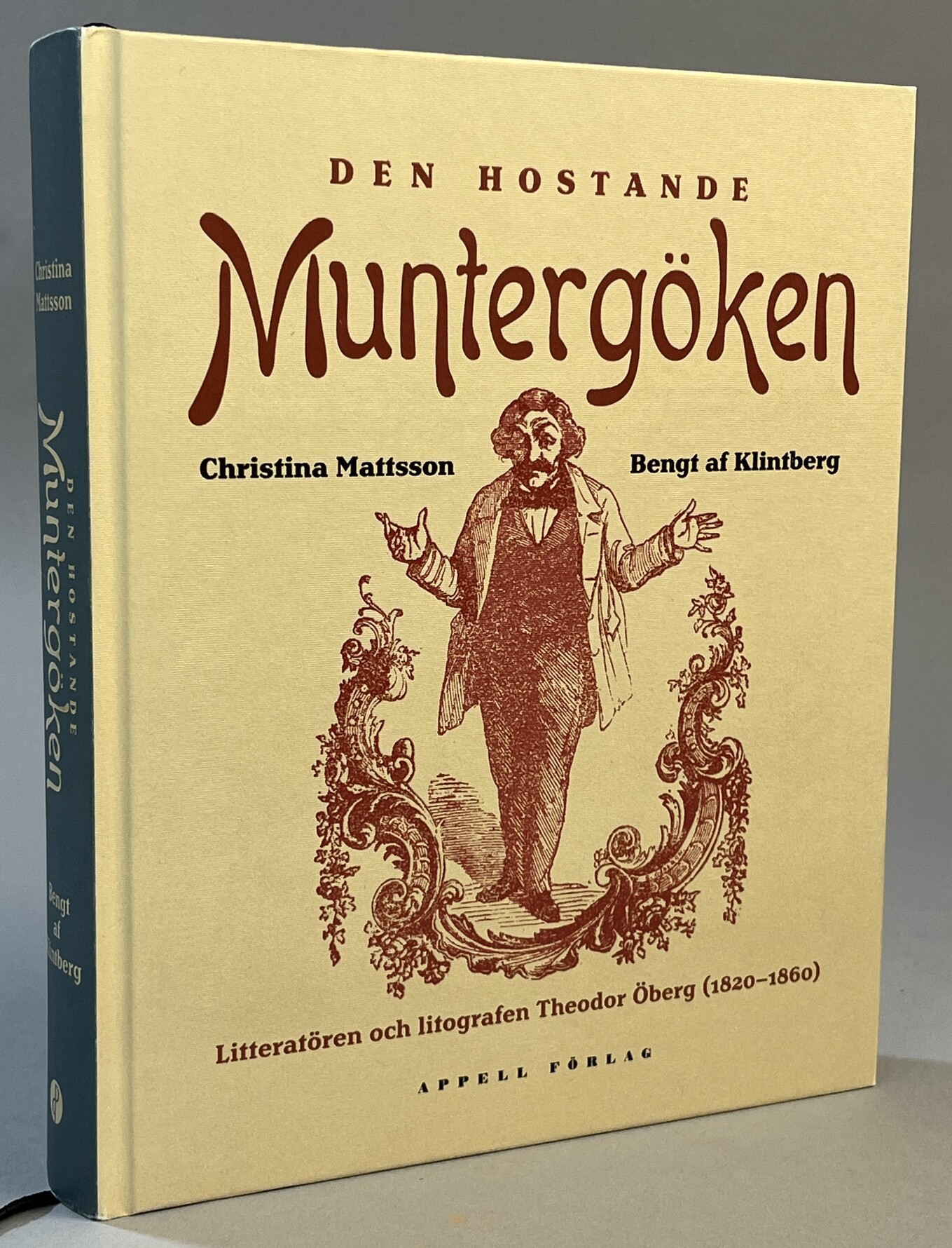 Den hostande muntergöken. Litteratören och litografen Theodor Öberg (1820-1860). [Utg. av] Appell förlag.