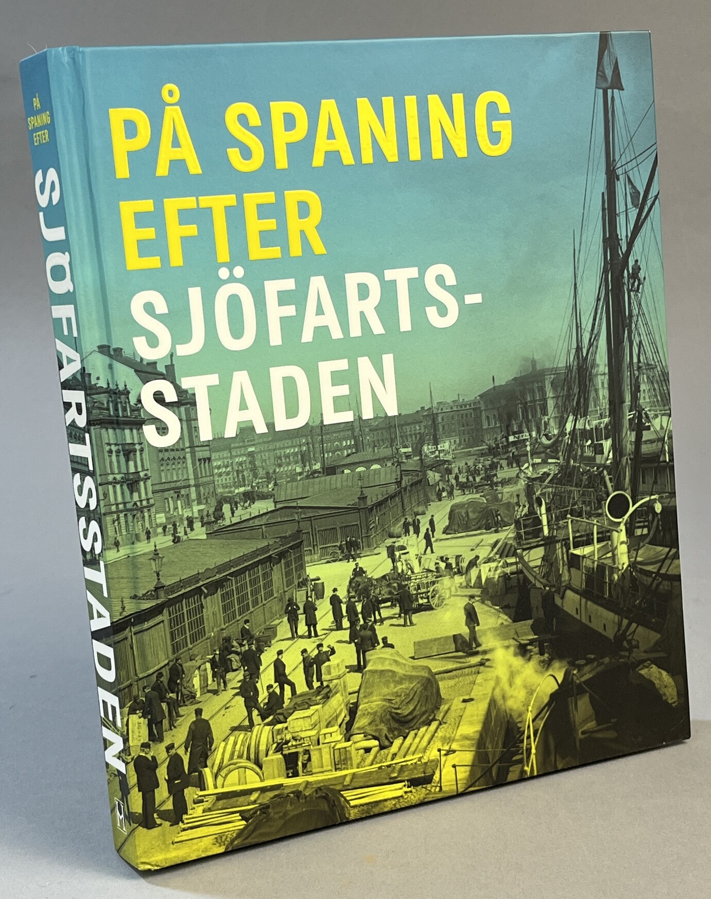 På spaning efter sjöfartsstaden. [Utg. av] Sjöhistoriskas vänner / Sjöhistoria / Historiska Media.