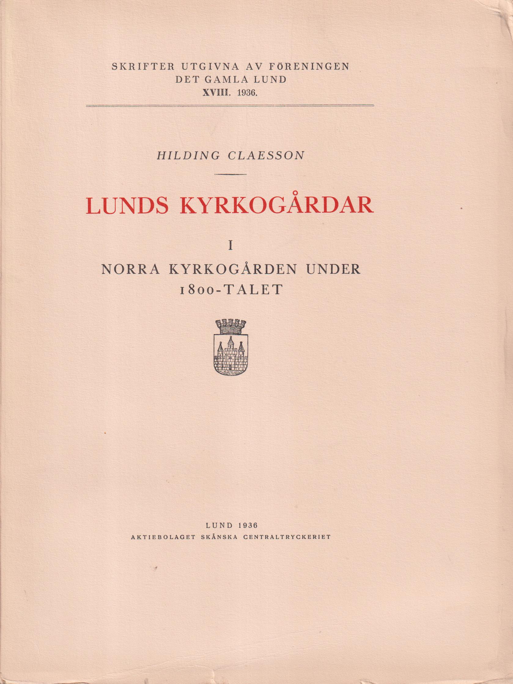 Lunds kyrkogårdar I. Norra kyrkogården under 1800-talet. [Utg. av] Föreningen Det Gamla Lund.