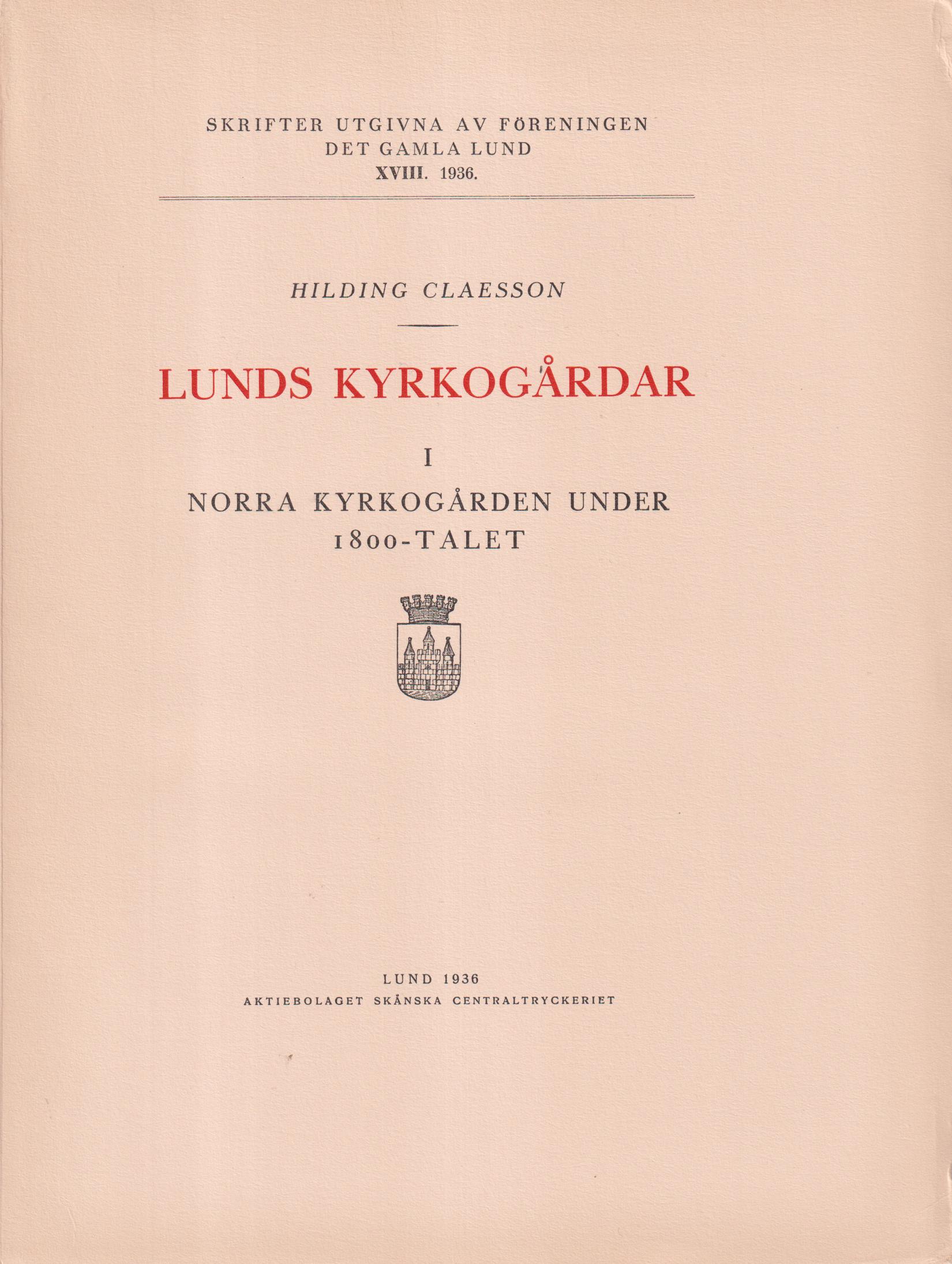 Lunds kyrkogårdar I. Norra kyrkogården under 1800-talet. [Utg. av] Föreningen Det Gamla Lund.