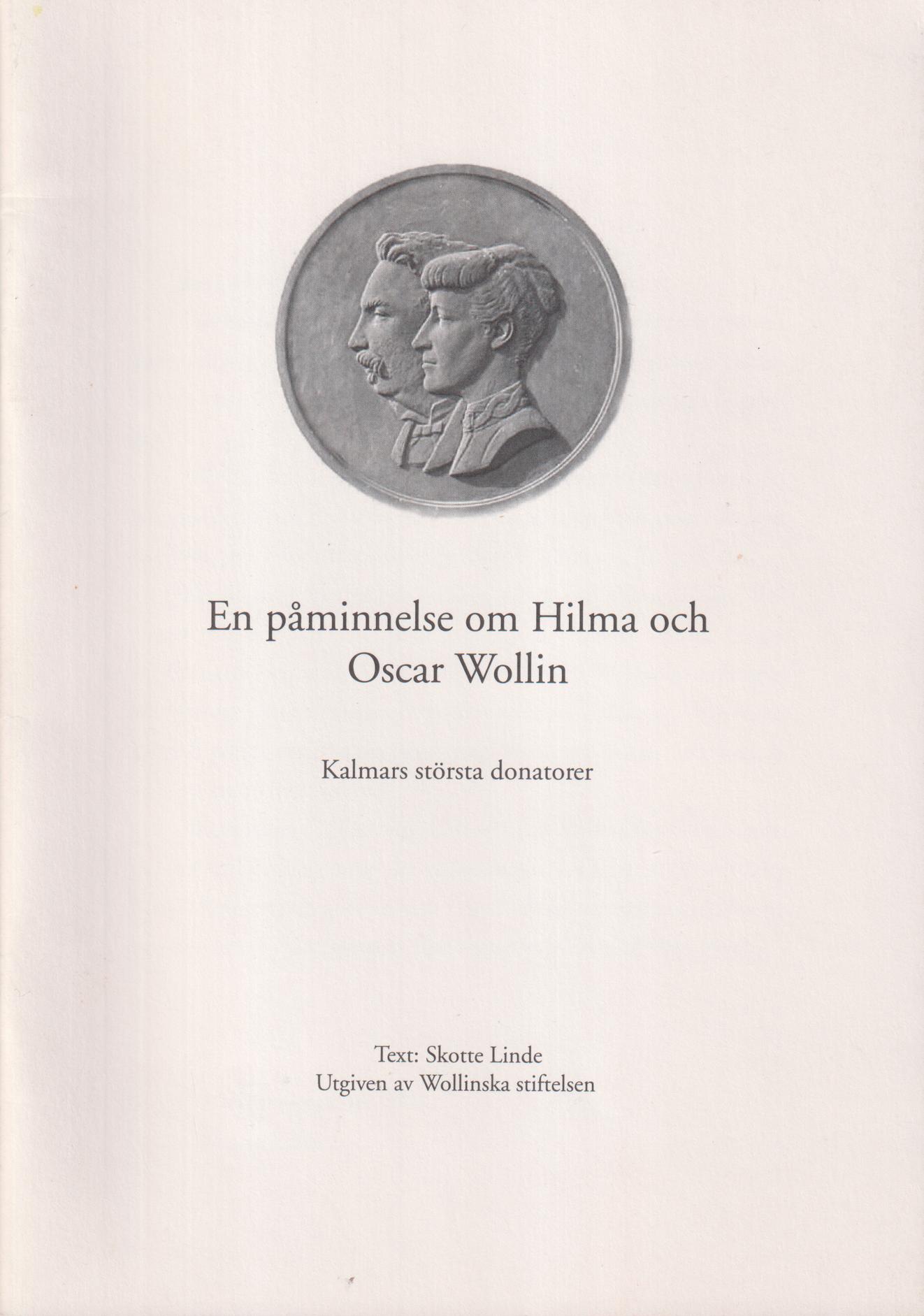 En påminnelse om Hilma och Oscar Wollin. Kalmars största donatorer. [= omslagstitel].