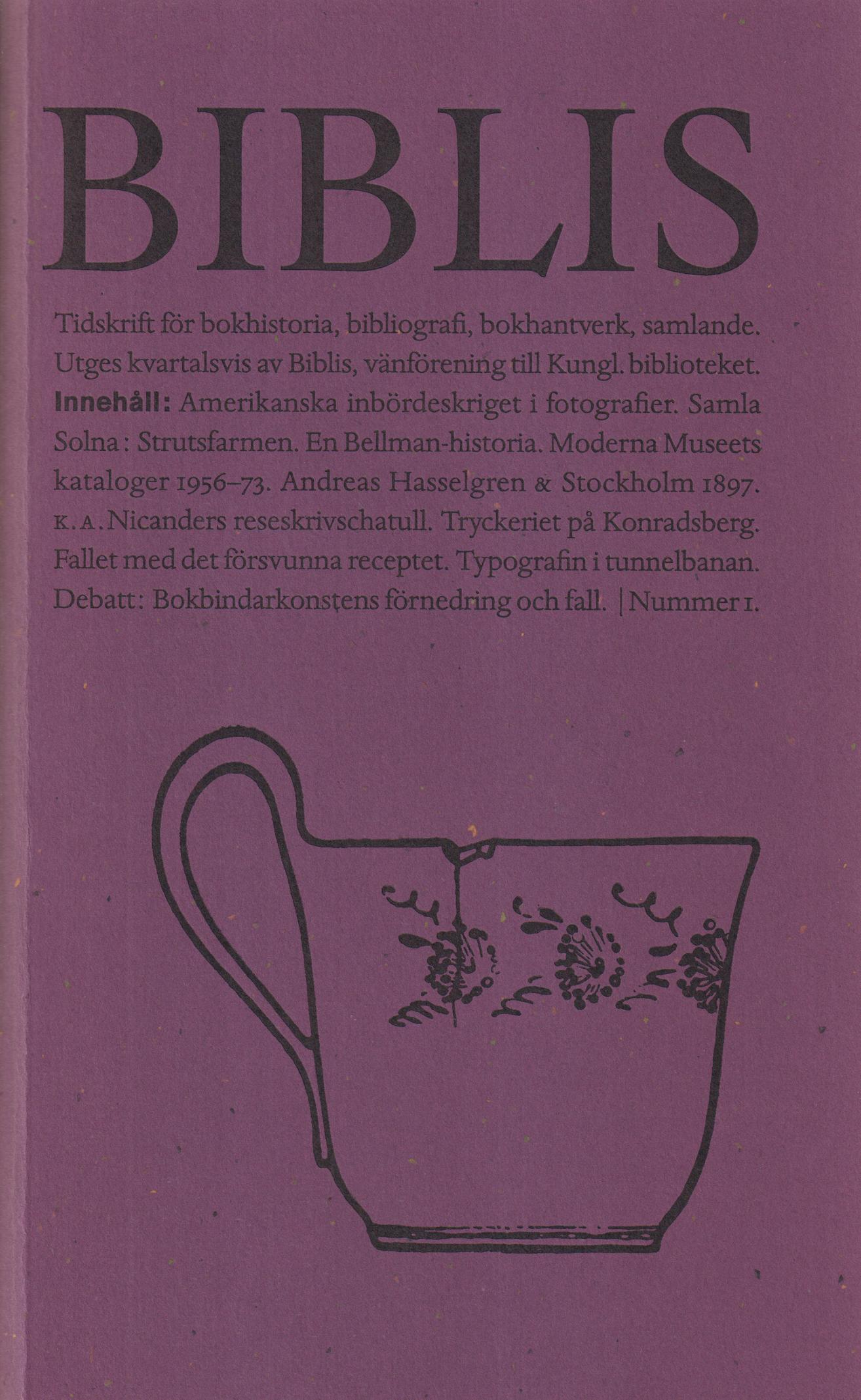 Biblis 1. [Tidskrift för bokhistoria, bibliografi, bokhantverk, samlande]. [Utg. av] Biblis, vänförening till Kungl. biblioteket.