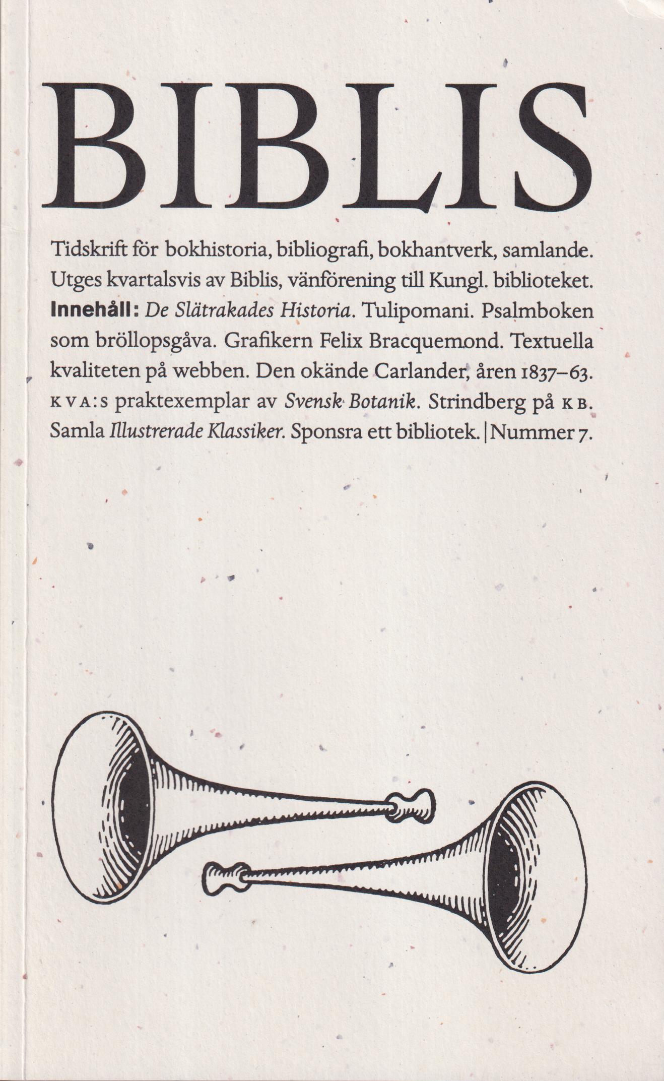 Biblis 7. [Tidskrift för bokhistoria, bibliografi, bokhantverk, samlande]. [Utg. av] Biblis, vänförening till Kungl. biblioteket.