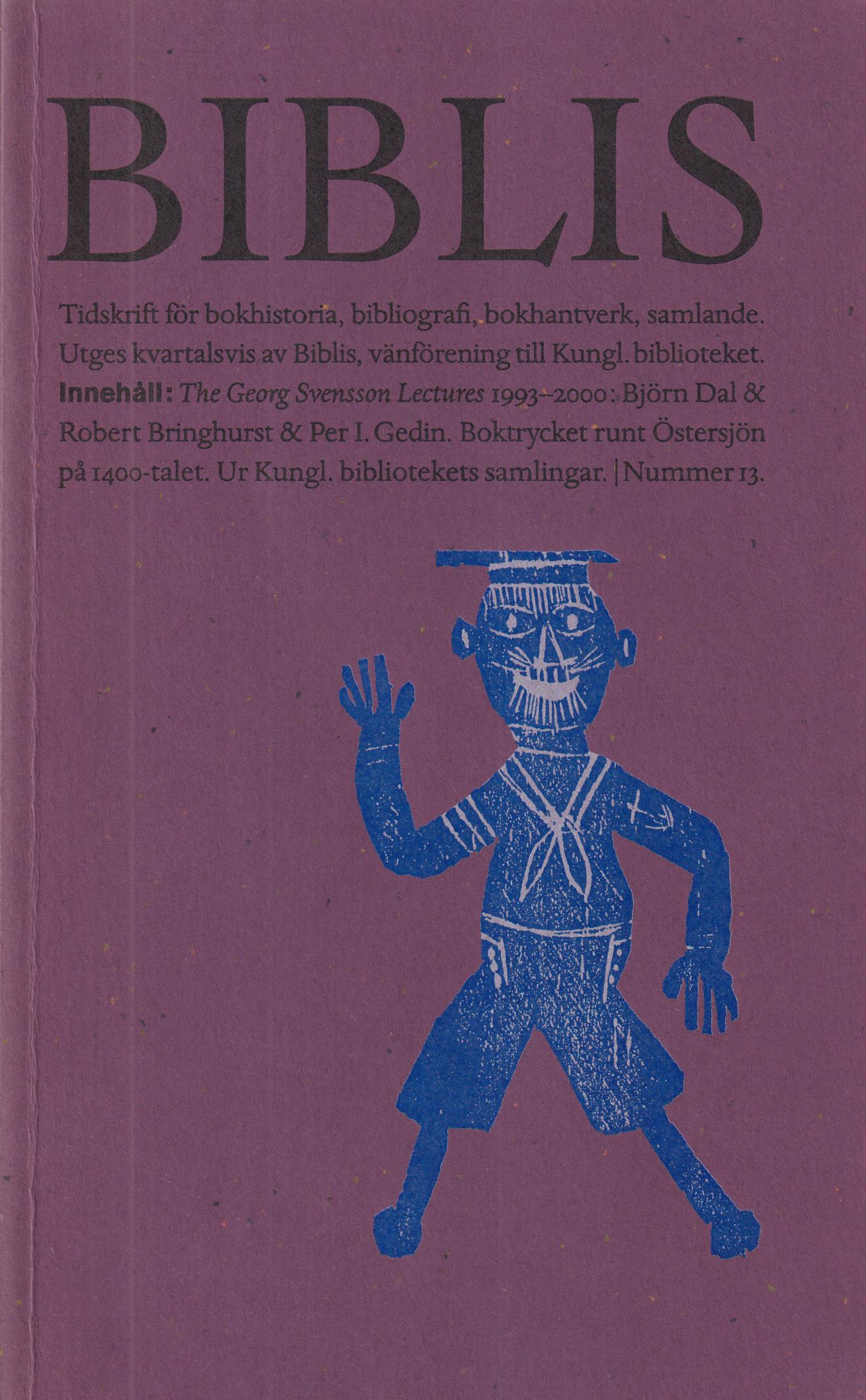 Biblis 13. [Tidskrift för bokhistoria, bibliografi, bokhantverk, samlande]. [Utg. av] Biblis, vänförening till Kungl. biblioteket.