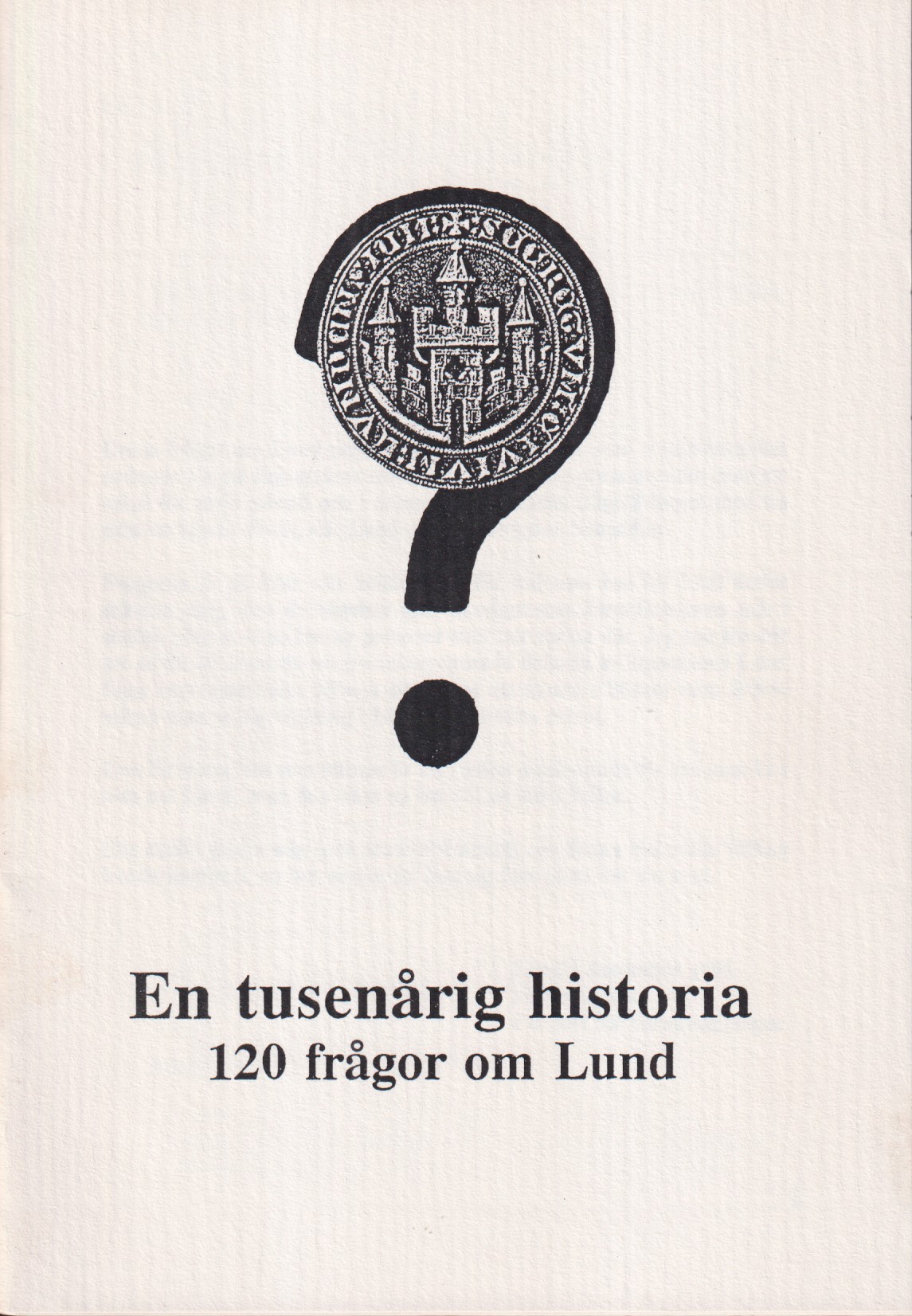 En tusenårig historia. 120 frågor om Lund. [Utg. av] Lunds stadsbibliotek.