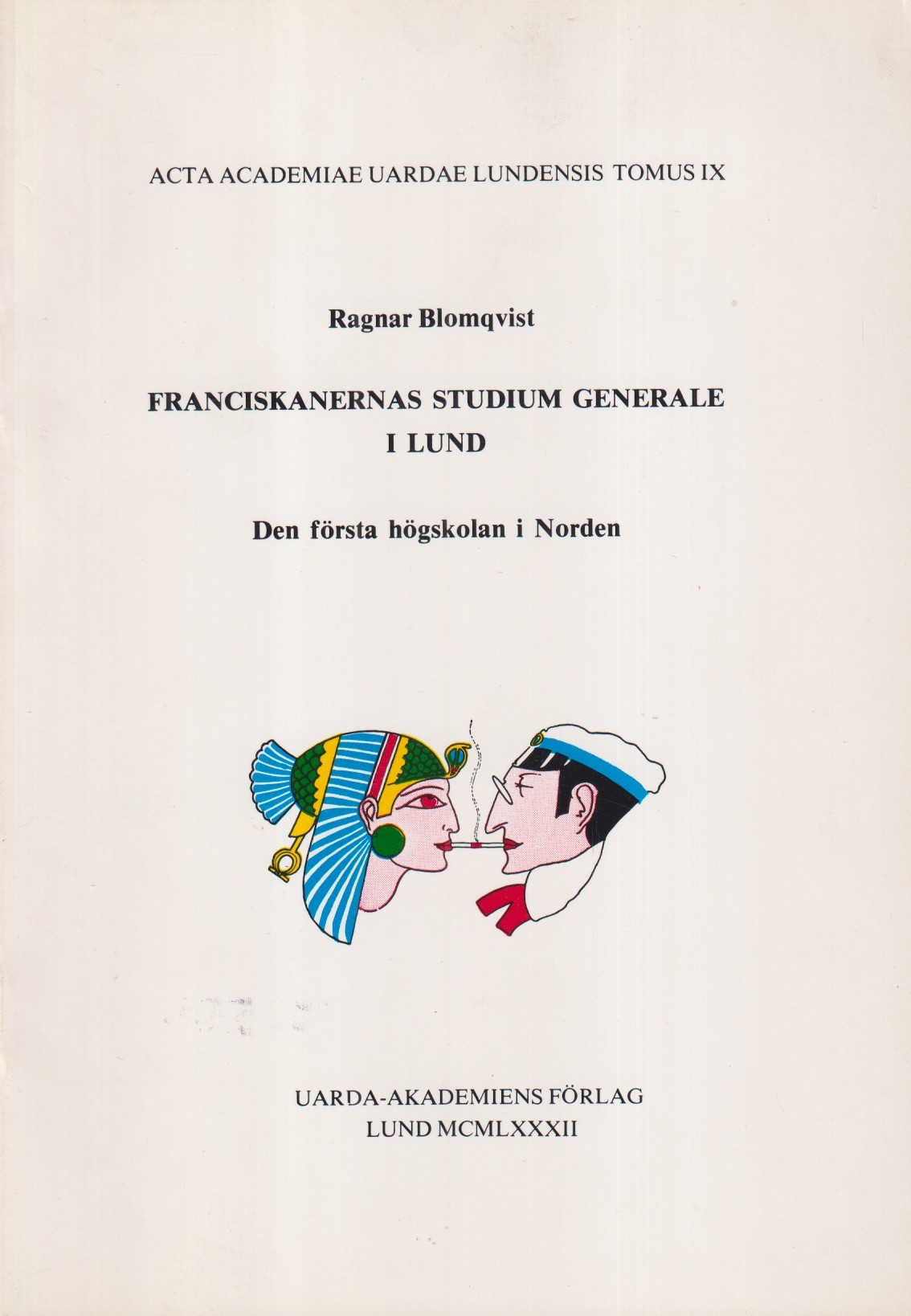 Franciskanernas Studium Generale i Lund. Den första högskolan i Norden. [Utg. av] Uarda-Akademins förlag.