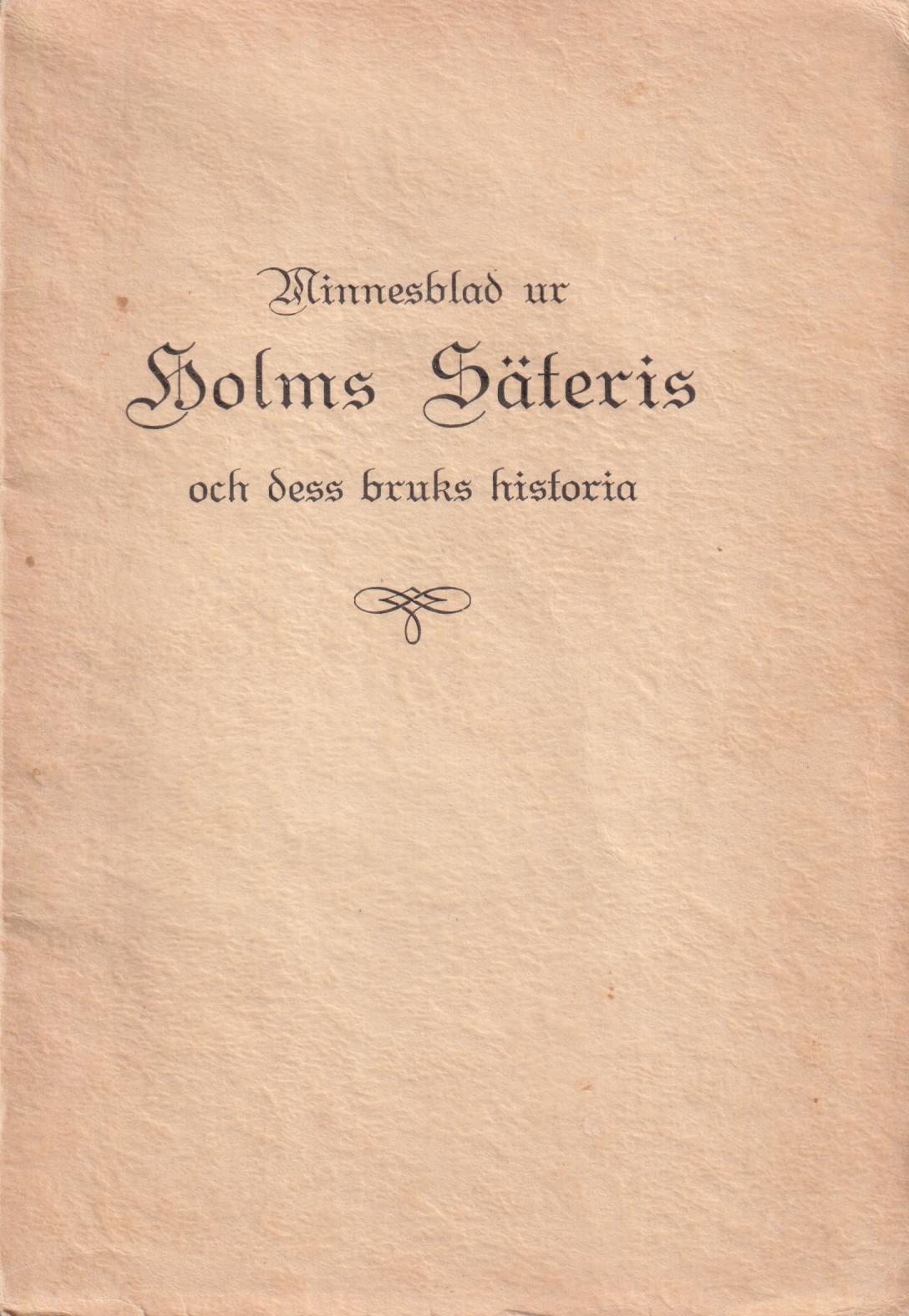 Minnesblad ur Holms säteris och dess bruks historia.