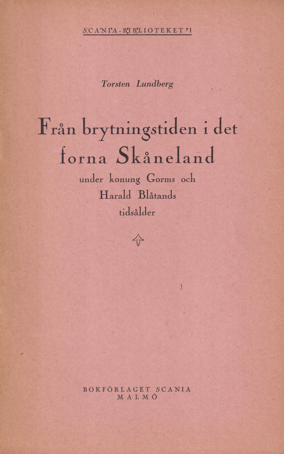 Från brytningstiden i det forna Skåneland under konung Gorms och Harald Blåtands tidsålder. [Utg. av] Bokförlaget Scania.
