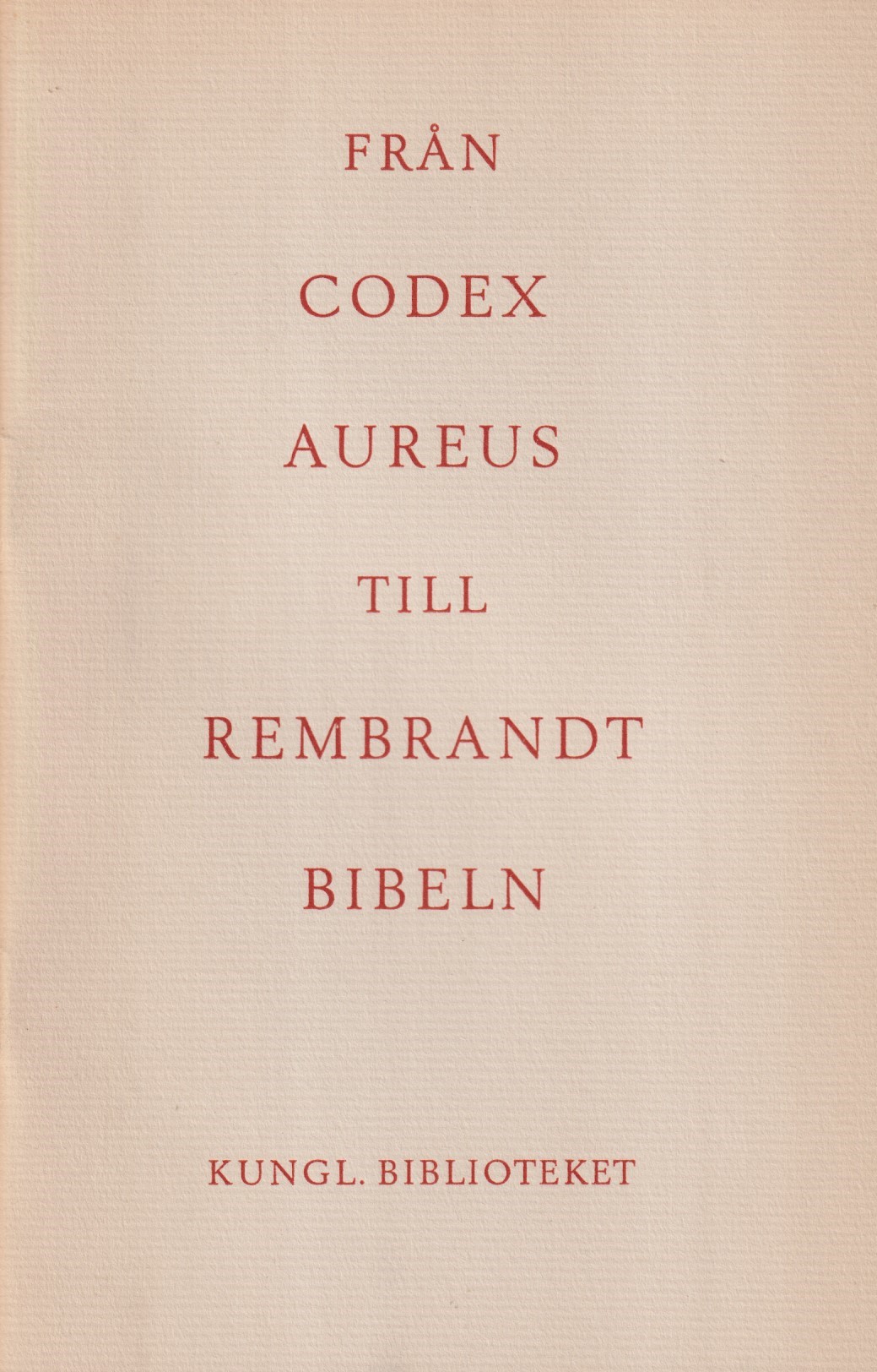 Från Codex Aureus till Rembrandtbibeln. Utställning i Kungl. biblioteket, Stockholm 1954.