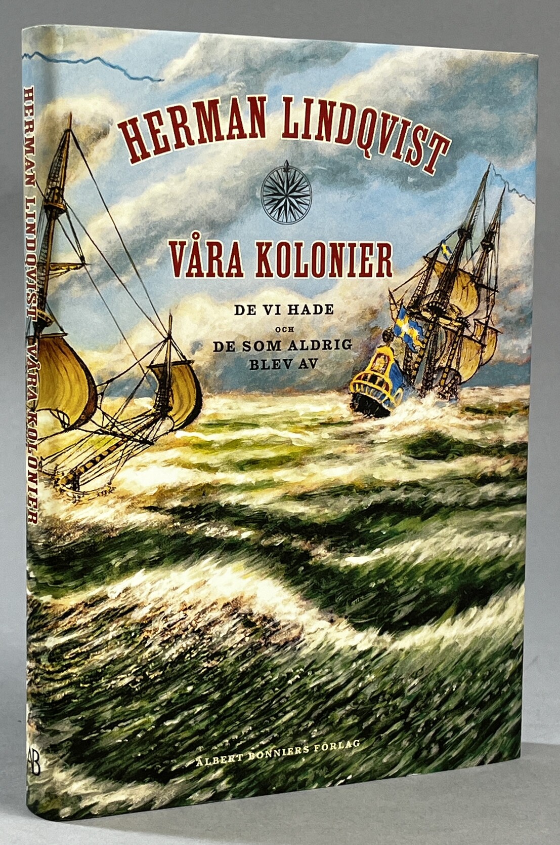 Våra kolonier. De vi hade och de som aldrig blev av. [Utg. av] Albert Bonniers förlag.
