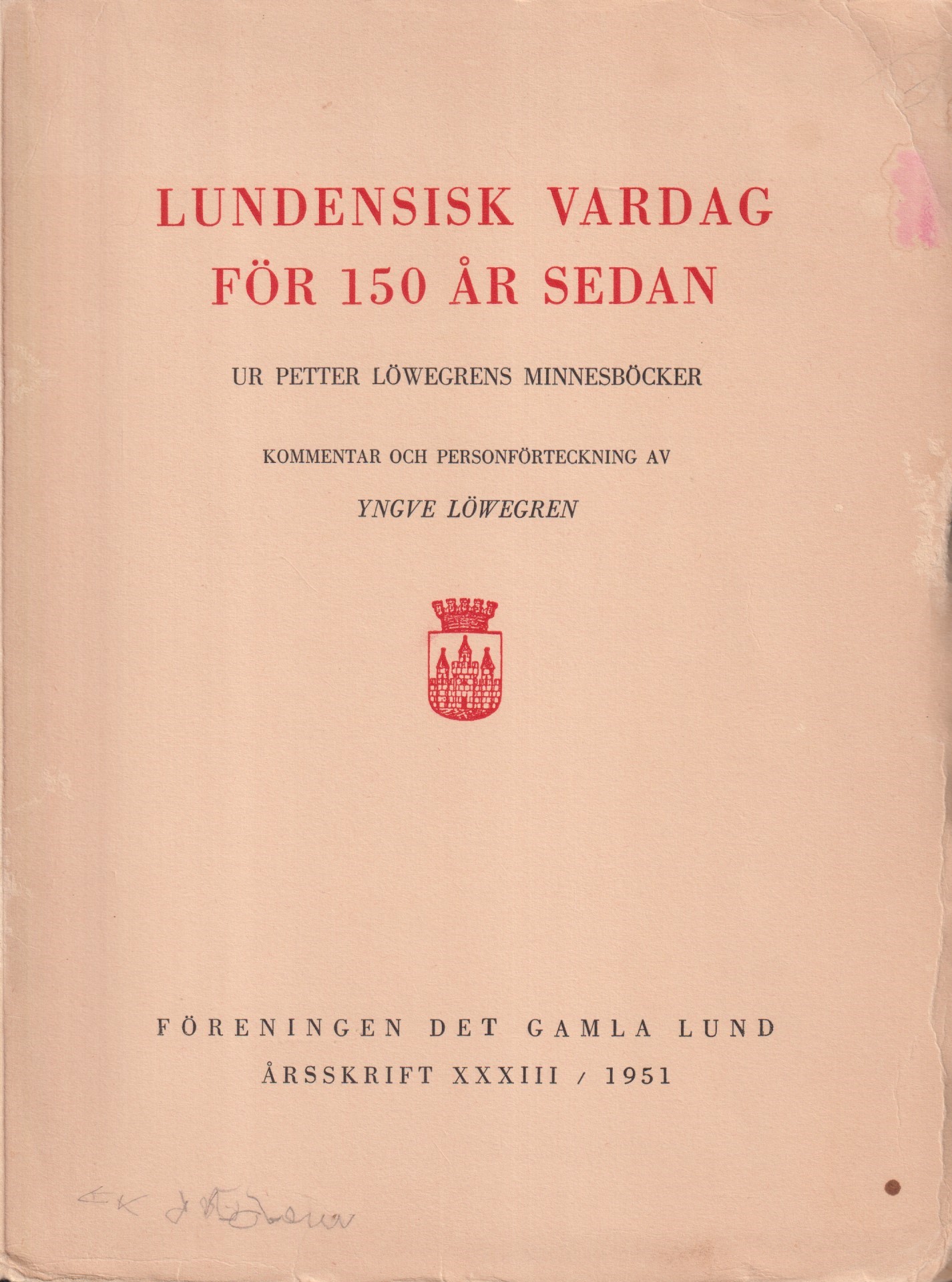 Lundensisk vardag för 150 år sedan. Ur Petter Löwegrens minnesböcker. Kommentar och personförteckning. [Utg. av] Föreningen Det Gamla Lund.