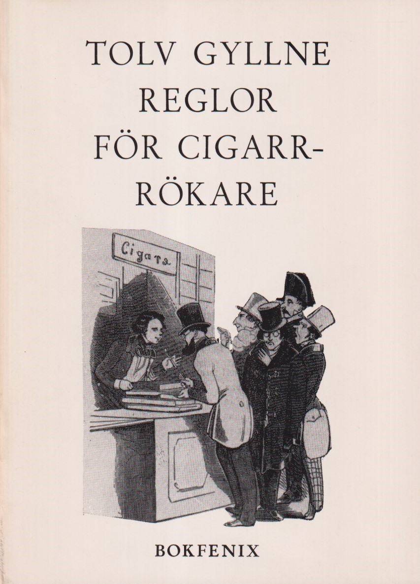 Tolv gyllne reglor för cigarr-rökare. [Utg. av] Bokfenix.