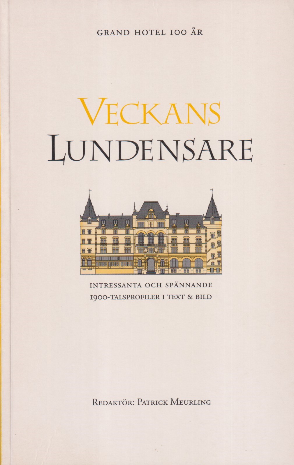 Veckans lundensare. Grand hotel i Lund 100 år. 44 intressanta och spännande 1900-talsprofiler i text och bild. [Utg. av] Squalus förlag.