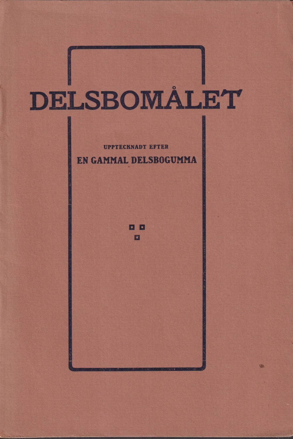 Delsbomålet. Upptecknadt efter en gammal Delsbogumma [af E. Ersson].
