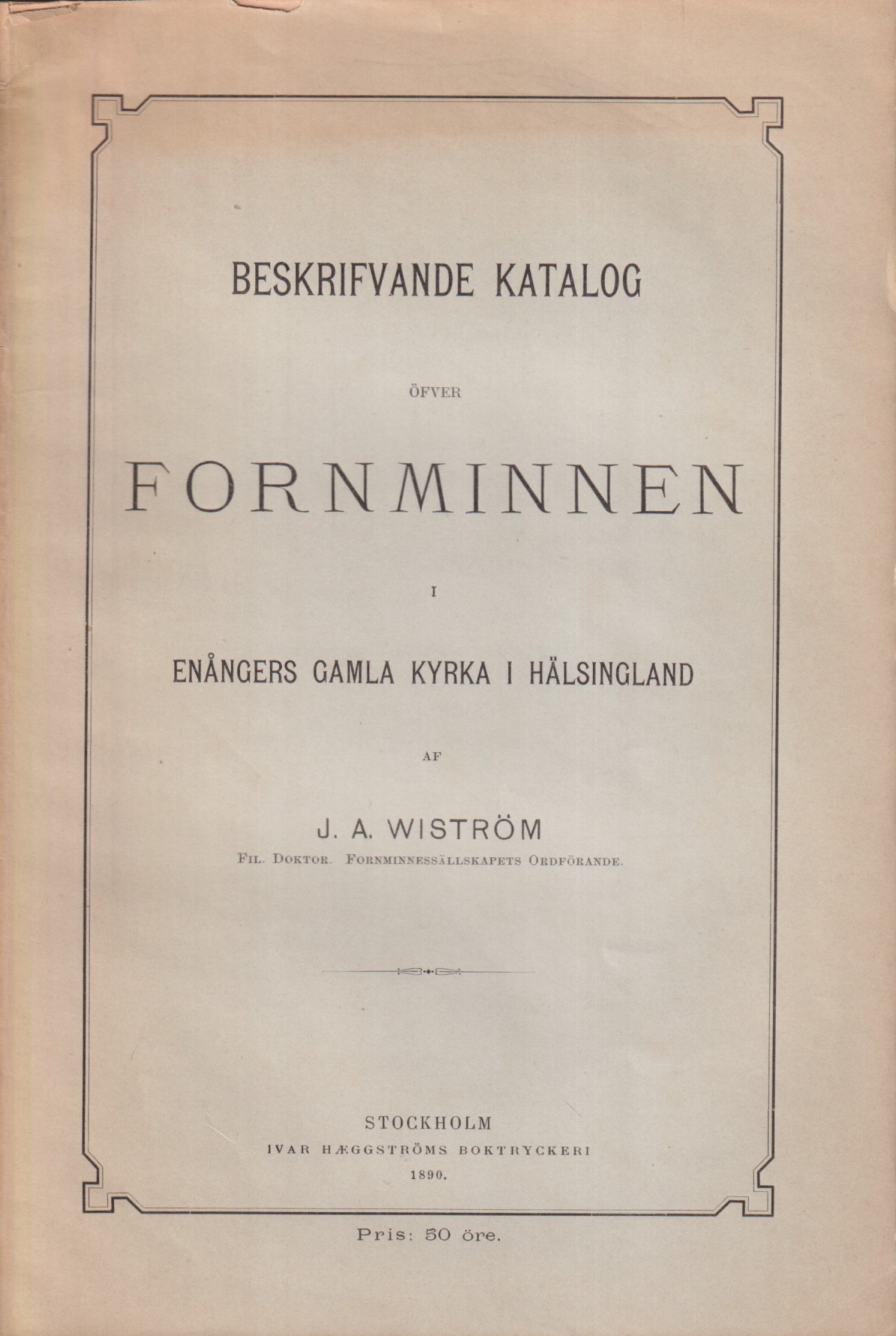 Beskrifvande katalog öfver fornminnen i Enångers gamla kyrka i Hälsingland af J.A. Wiström ...