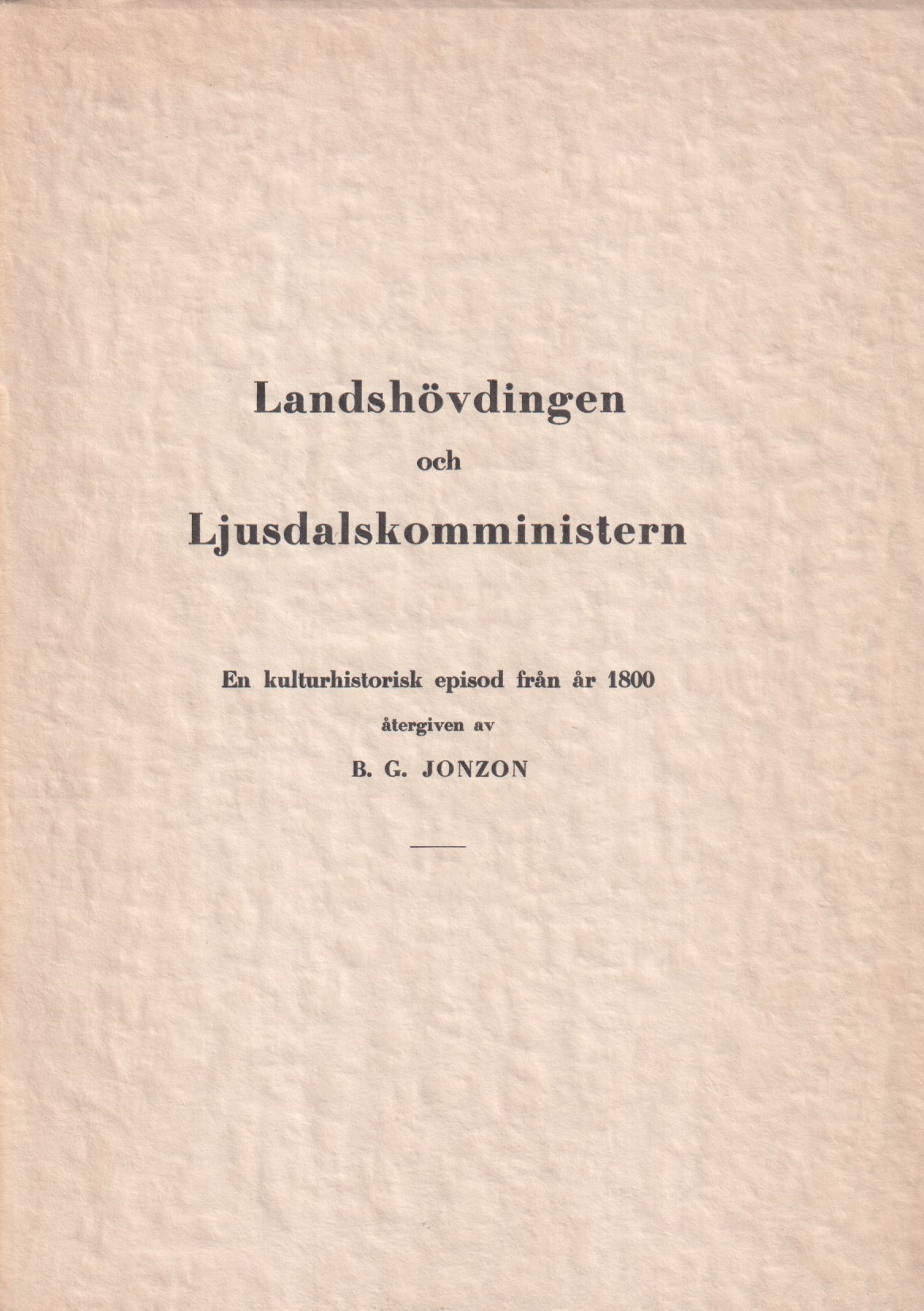 Landshövdingen och Ljusdalskomministern. En kulturhistorisk episod från år 1800 återgiven av B.G. Jonzon.
