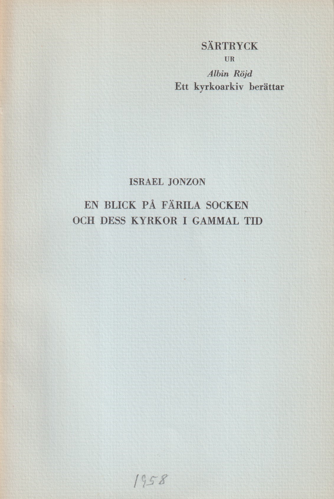 En blick på Färila socken och dess kyrkor i gammal tid [= rubrik].