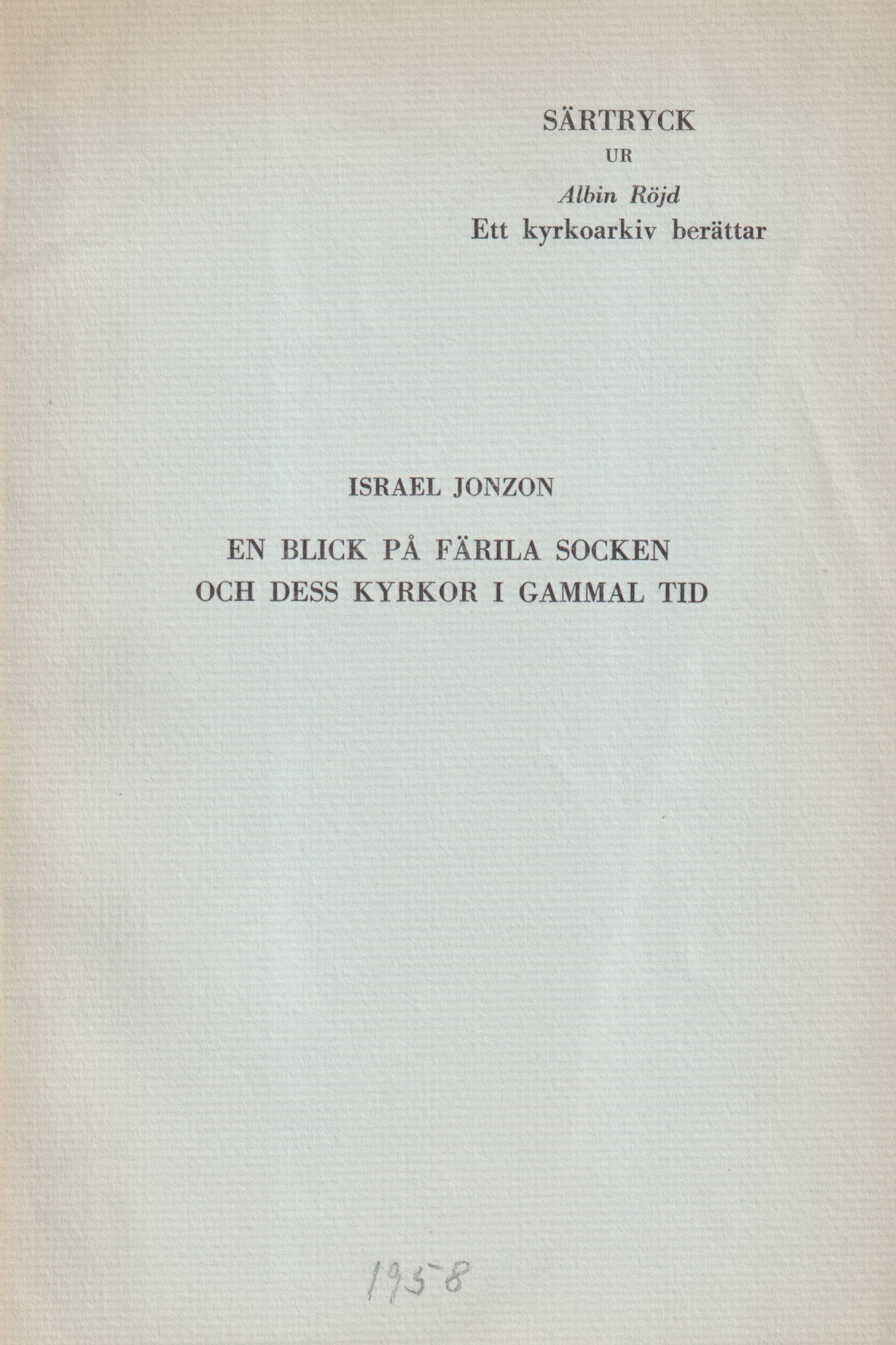En blick på Färila socken och dess kyrkor i gammal tid [= rubrik].