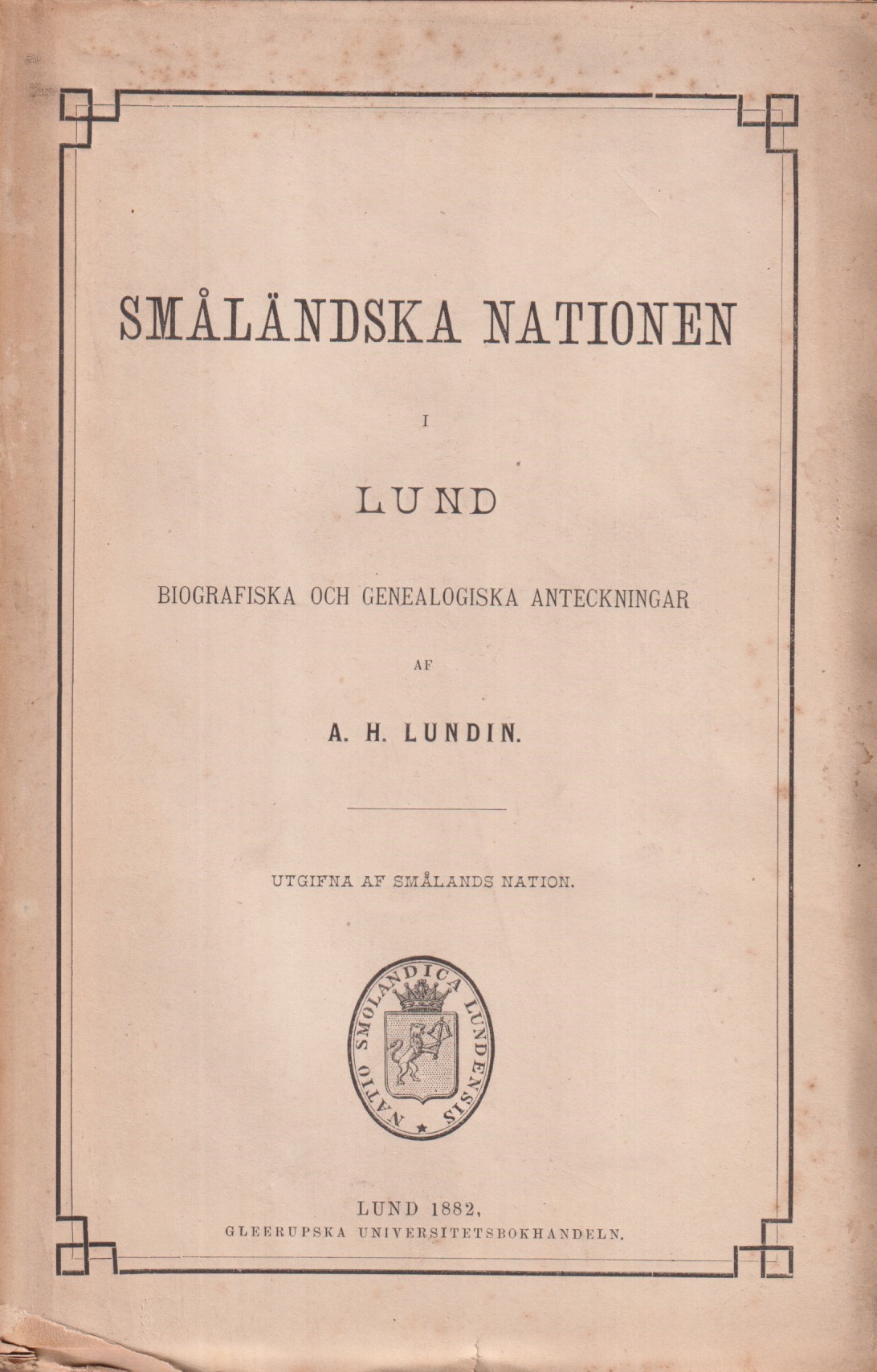 Småländska nationen i Lund. Biografiska och genealogiska anteckningar af A. H. Lundin. Utgifna af Smålands nation.