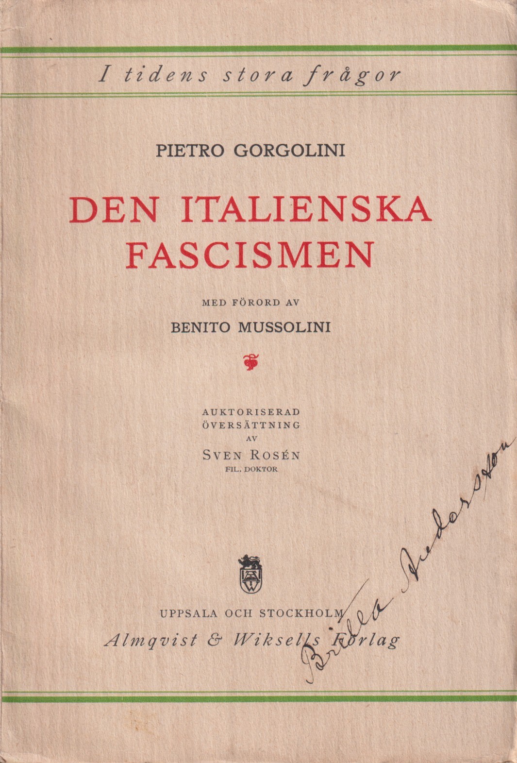 Den italienska fascismen. Med förord av Benito Mussolini. Auktoriserad översättning från italienskan av Sven Rosén. [Utg. av] Almqvist & Wiksells förlag.