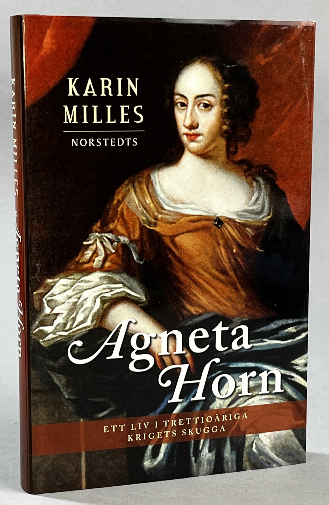 Agneta Horn. Ett liv i trettioåriga krigets skugga. [Utg. av] Norstedts.