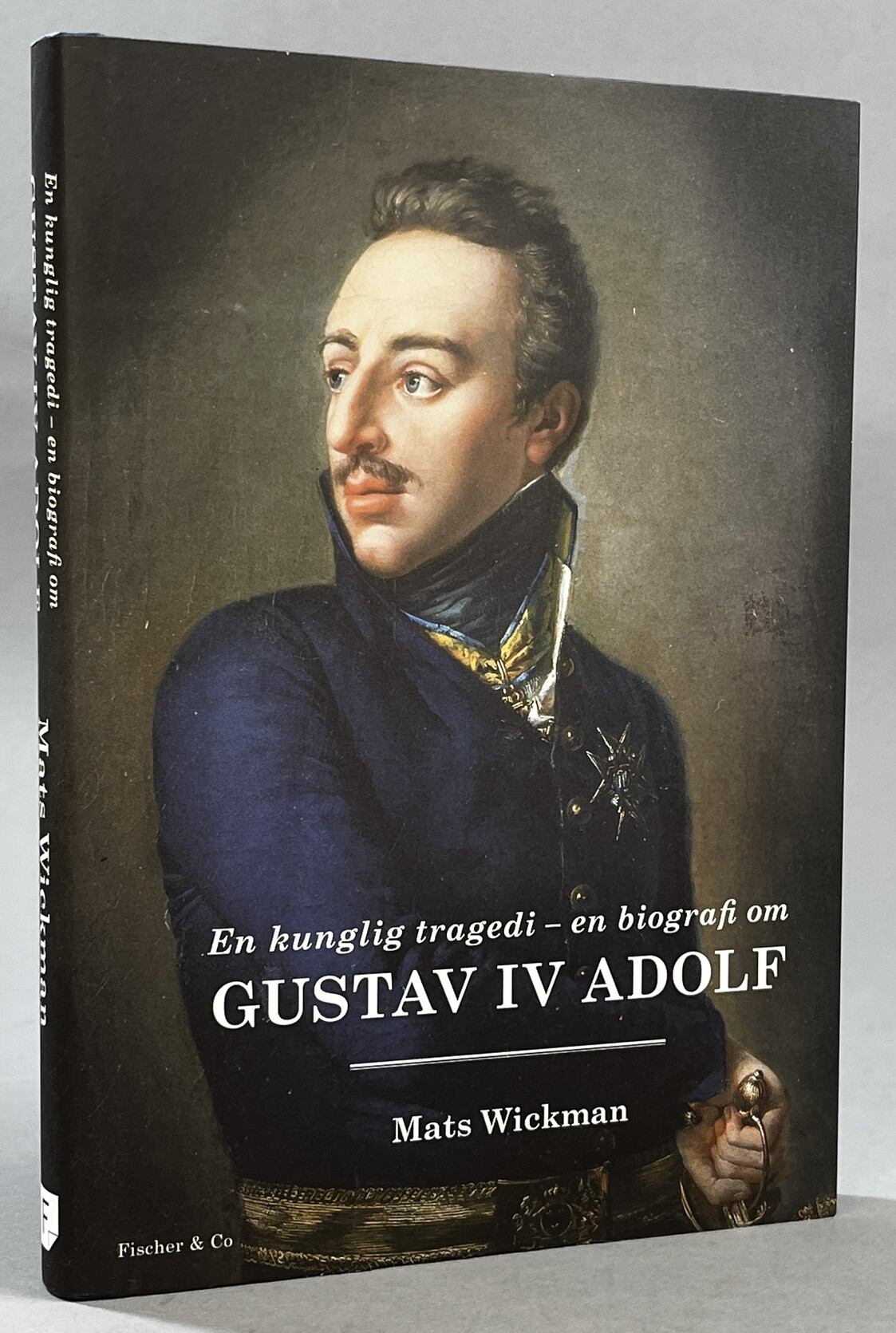 En kunglig tragedi. En biografi om Gustav IV Adolf. [Utg. av] Fischer & Co.