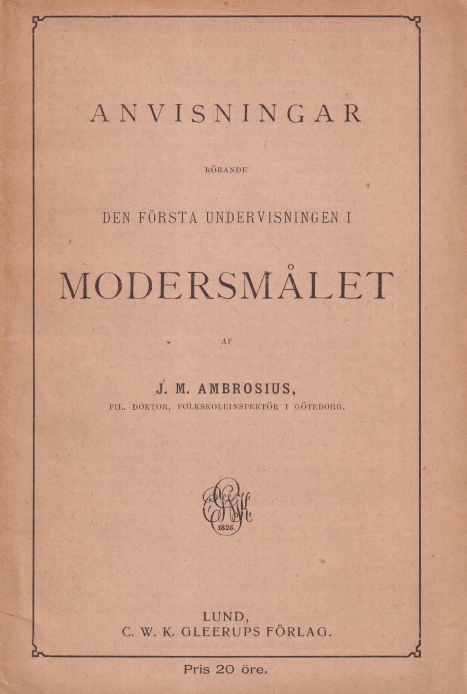 Anvisningar rörande den första undervisningen i modersmålet af J. M. Ambrosius ... [Utg. av] C.W.K. Gleerups förlag.