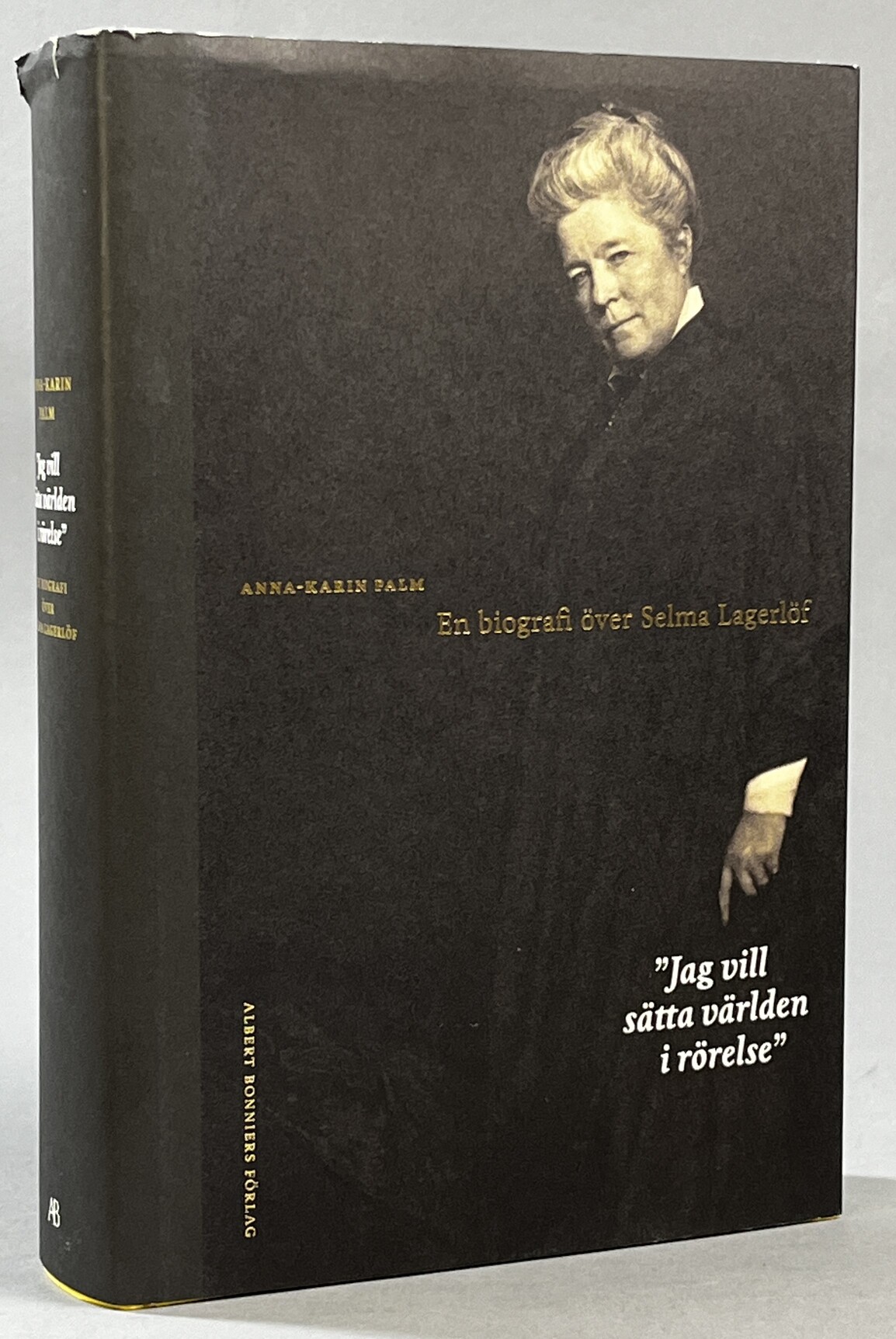 ‘Jag vill sätta världen i rörelse’. En biografi över Selma Lagerlöf. [Utg. av] Albert Bonniers förlag.