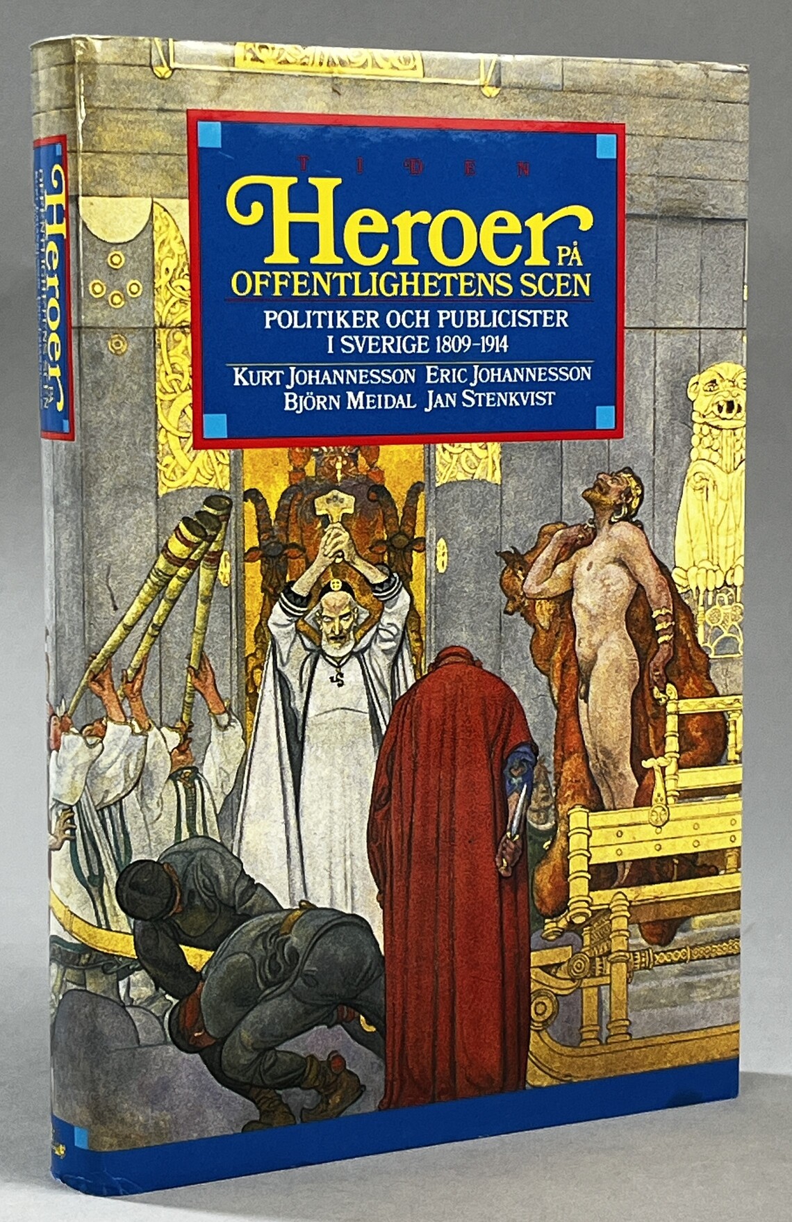 Heroer på offentlighetens scen. Politiker och publicister i Sverige 1809-1914. [Utg. av] Tidens förlag.