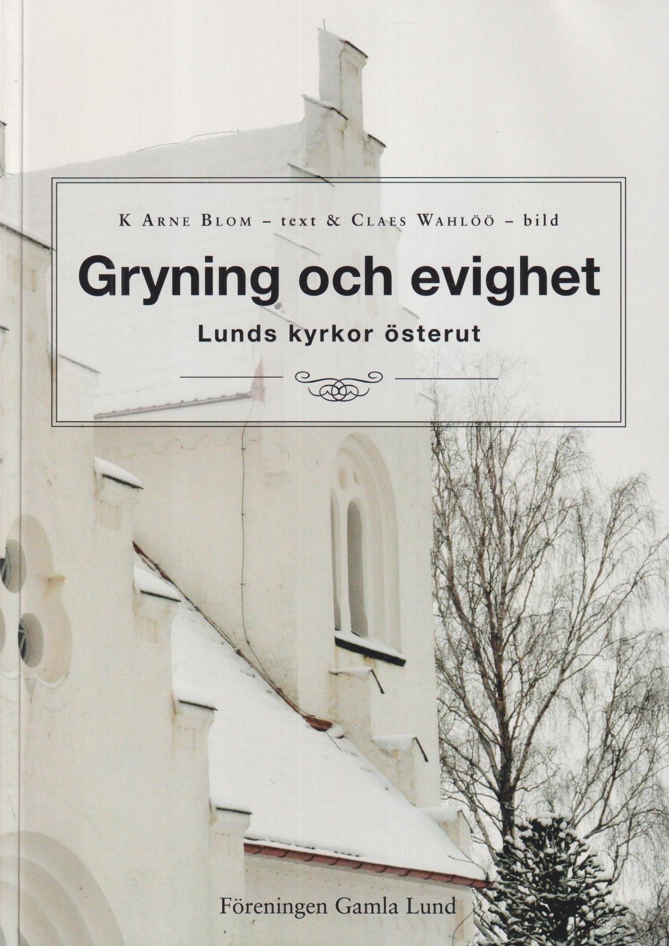 Gryning och evighet. Lunds kyrkor österut. [Utg. av] Föreningen Gamla Lund.