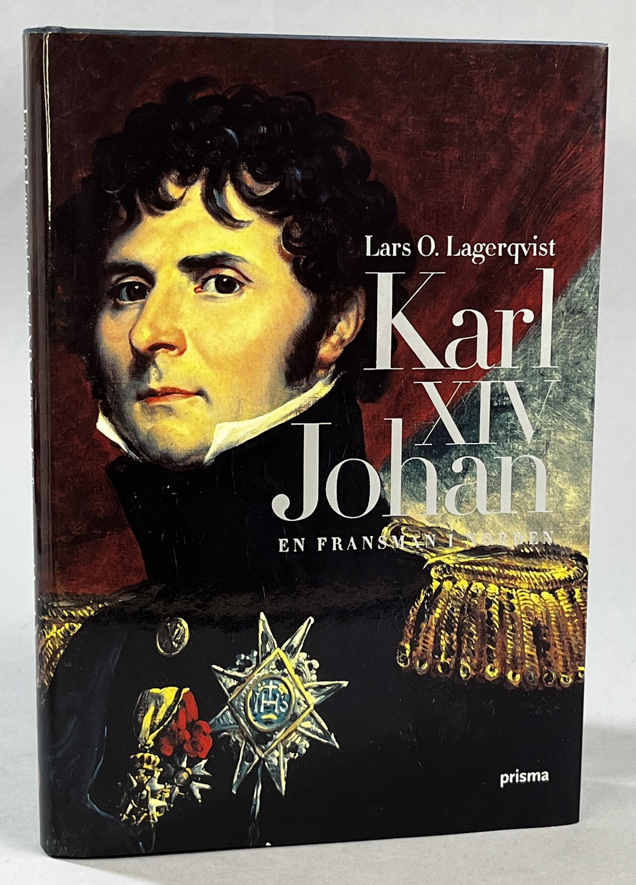 Karl XIV Johan. En fransman i Norden. [Utg. av] Prisma.