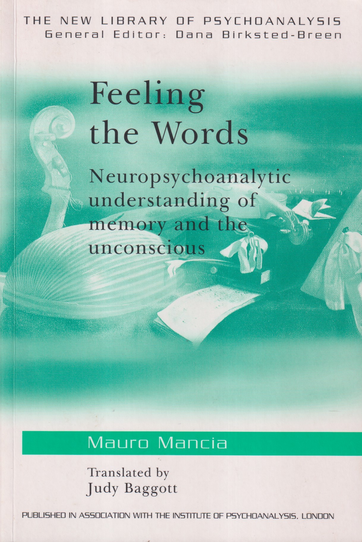Feeling the Words. Neuropsychoanalytic understanding of memory and the unconscious.