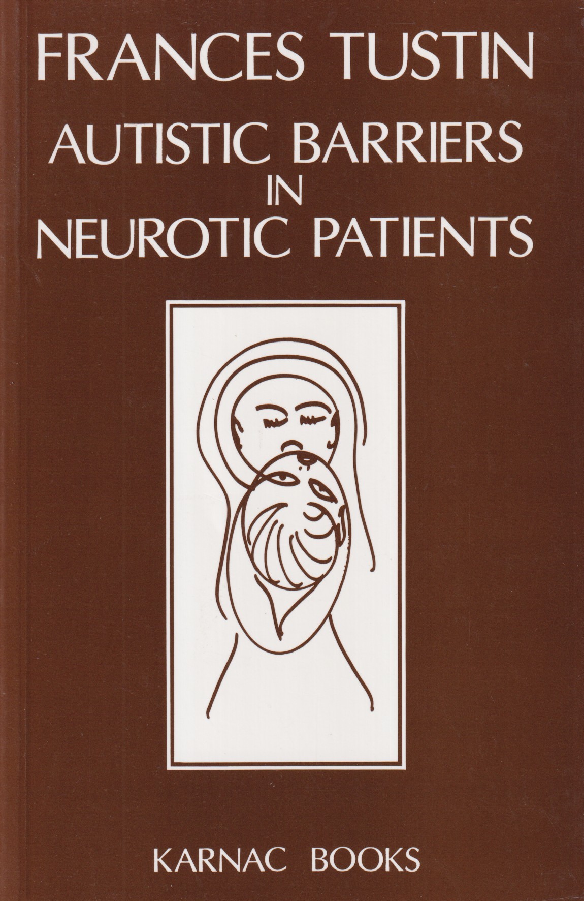 Autistic Barriers in Neurotic Patients. Foreword by James S. Grotstein.