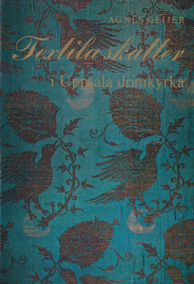 Textila skatter i Uppsala domkyrka från åtta århundraden. [Utg. av] Almqvist & Wiksell.