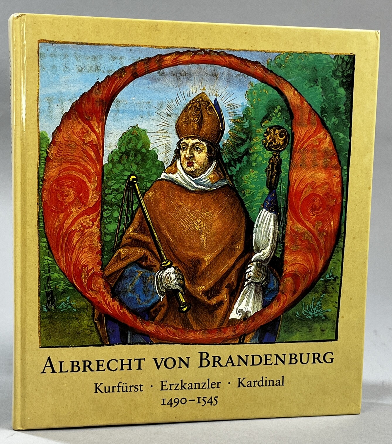 Albrecht von Brandenburg. Kurfürst - Erzkansler - Kardinal 1490-1545. Zum 500. Geburtstag eines deutschen Renaissancefürsten. Horst Reber mit Beiträgen von Friedhelm Jürgensmeier, Rolf Decot und Peter Walter. Herausgegeben von Berthold Roland.