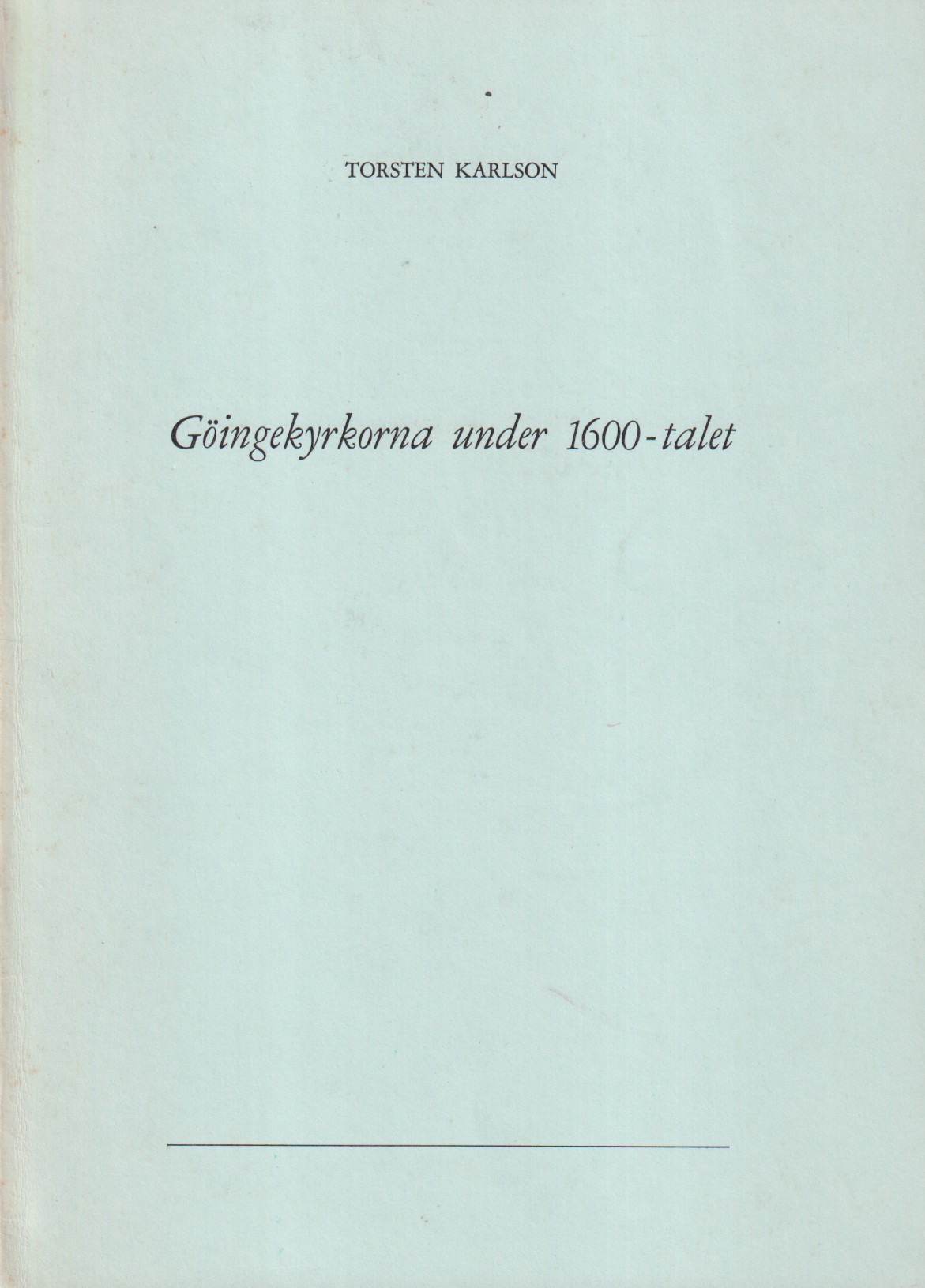 Göingekyrkorna under 1600-talet [= omslagstitel].