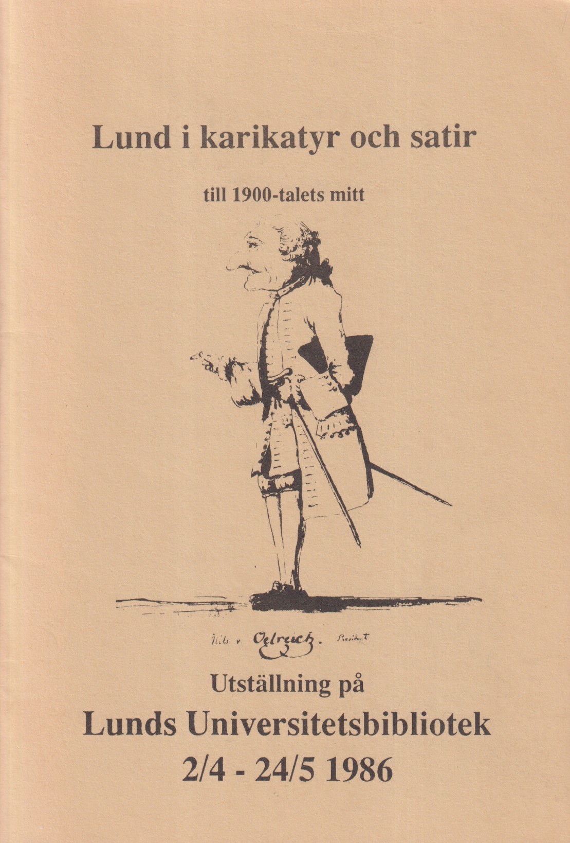 Lund i karikatyr och satir till 1900-talets mitt. Utställning på Lunds universitetsbibliotek 2/4-24/5 1986 [= omslagstitel].
