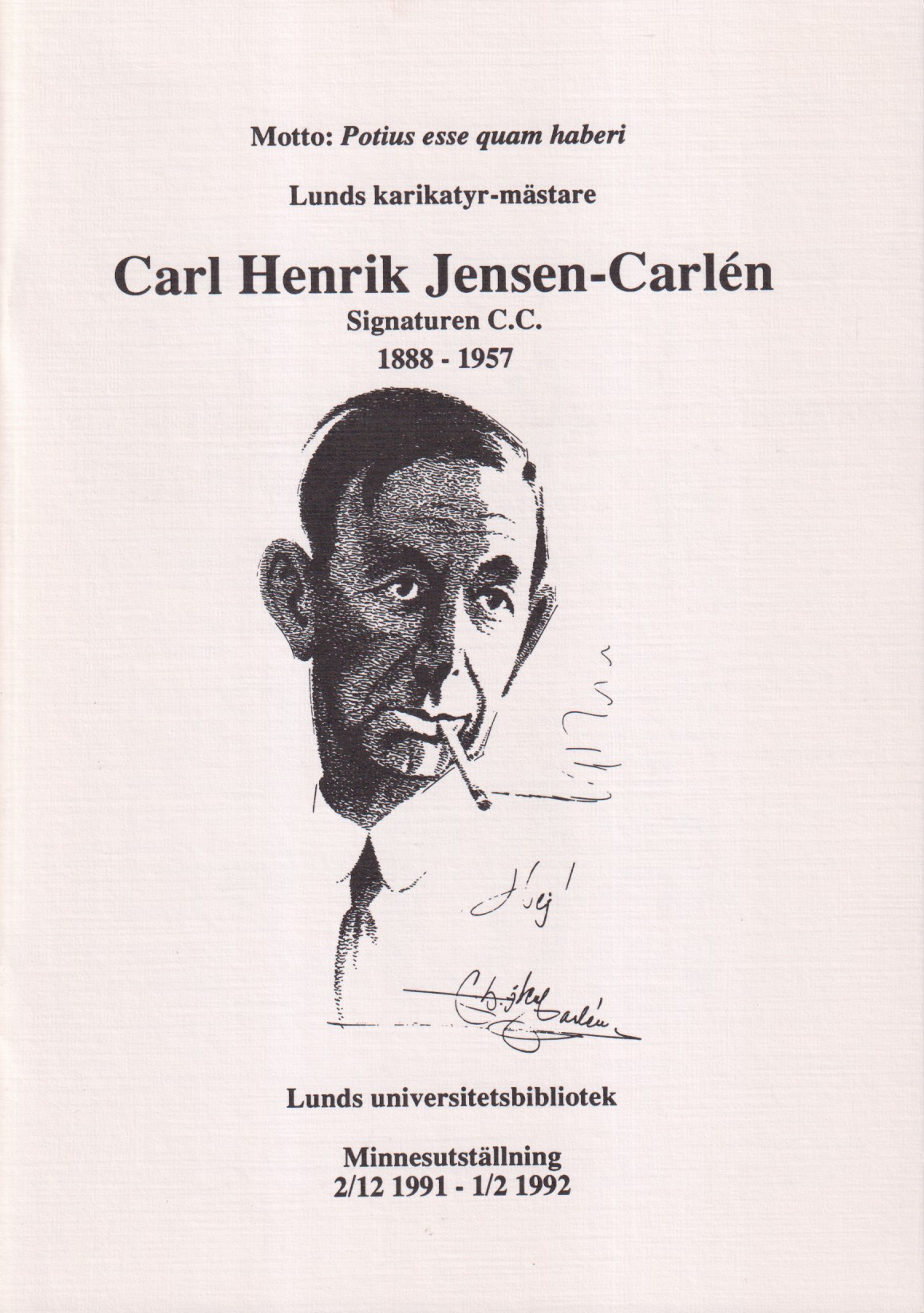 Lunds karikatyr-mästare Carl Henrik Jensen-Carlén. Signaturen C.C. 1888-1957. Lunds universitetsbibliotek. Minnesutställning 2/12 1991-1/2 1992 [= omslagstitel].