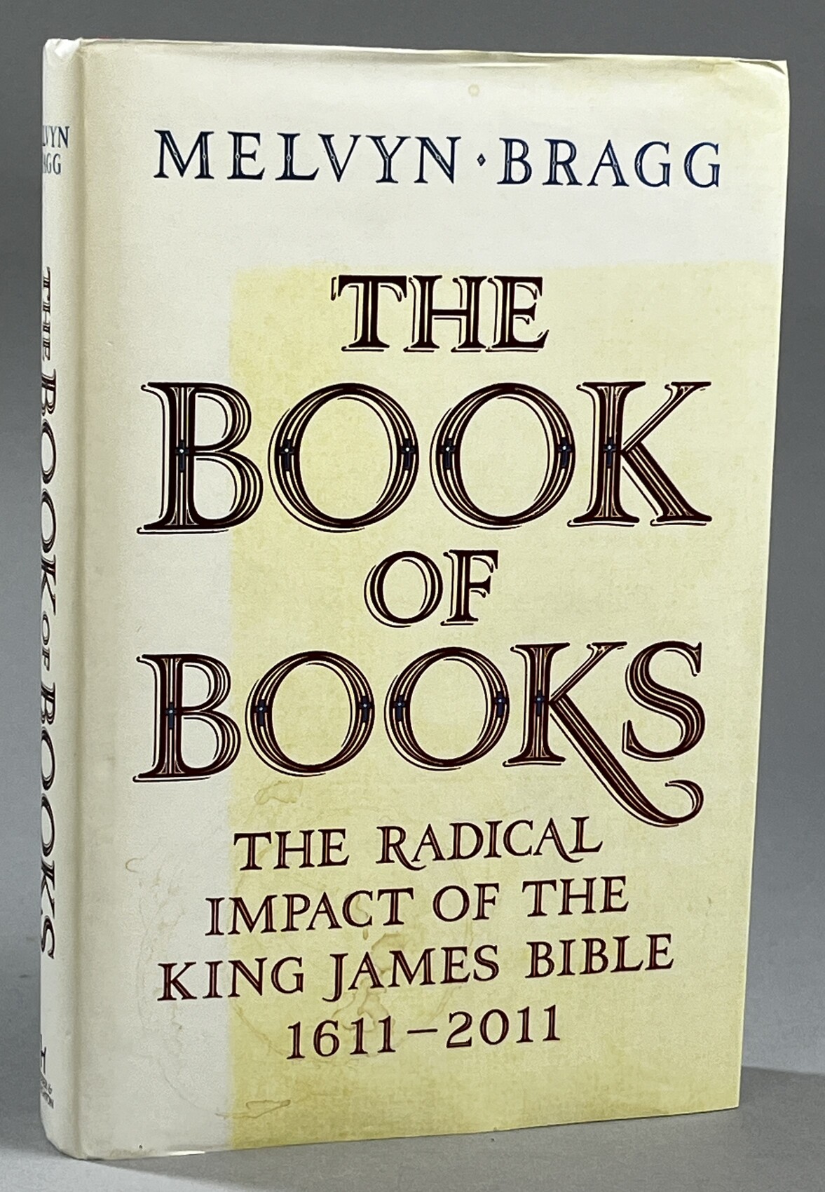 The Book of Books. The Radical Impact of the King James Bible 1611-2011.