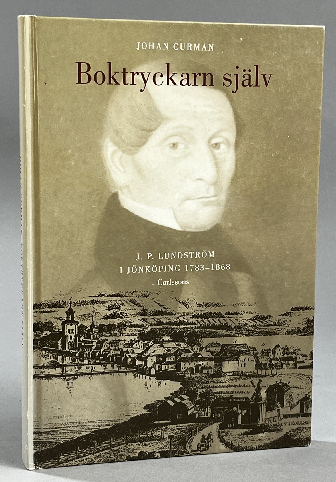 Boktryckarn själv. J.P. Lundström i Jönköping 1783-1868. [Utg. av] Carlsson Bokförlag.