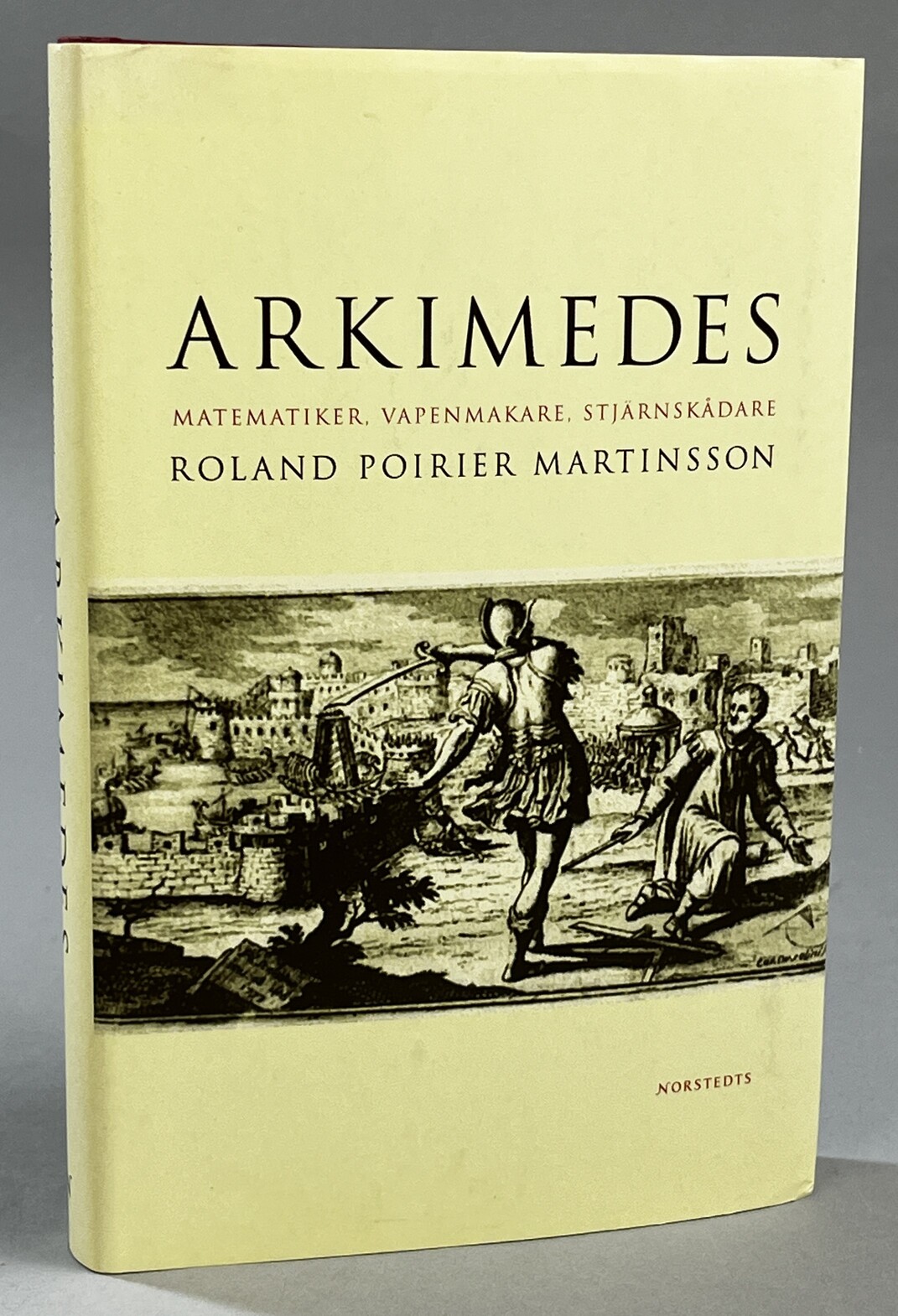 Arkimedes. Matematiker, vapenmakare, stjärnskådare. [Utg. av] Norstedts.