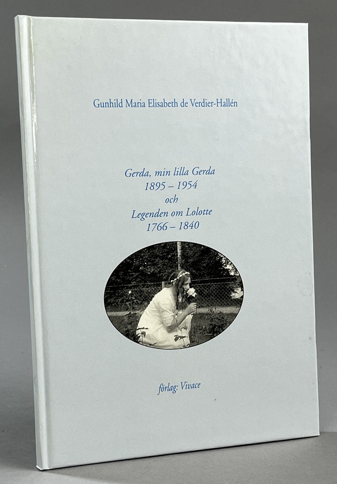 Gerda, min lilla Gerda 1895-1954 och Legenden om Lolotte 1766-1840. [Utg. av] Vivace.