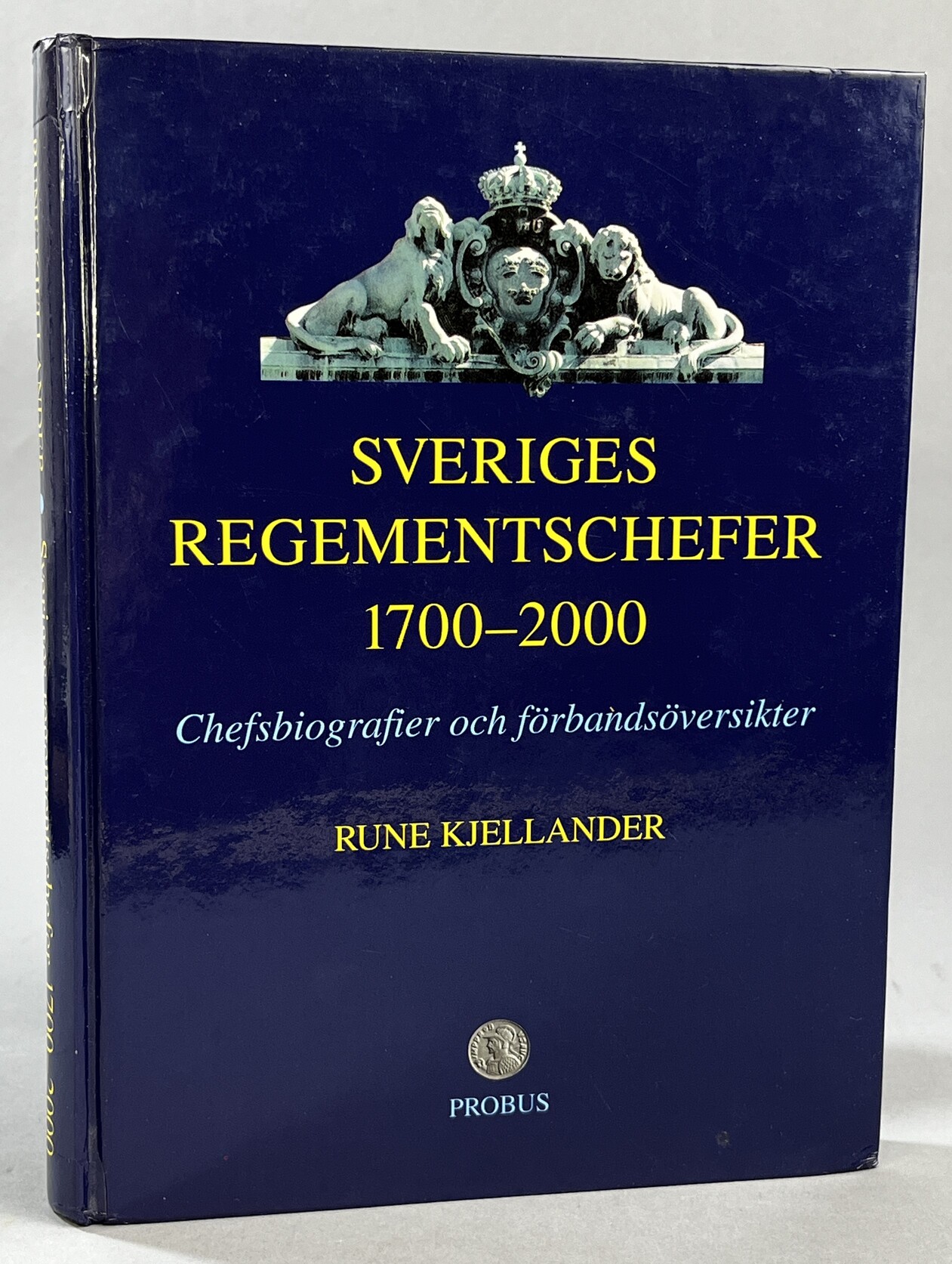 Sveriges regementschefer 1700-2000. Chefsbiografier och förbandsöversikter. [Utg. av] Probus.