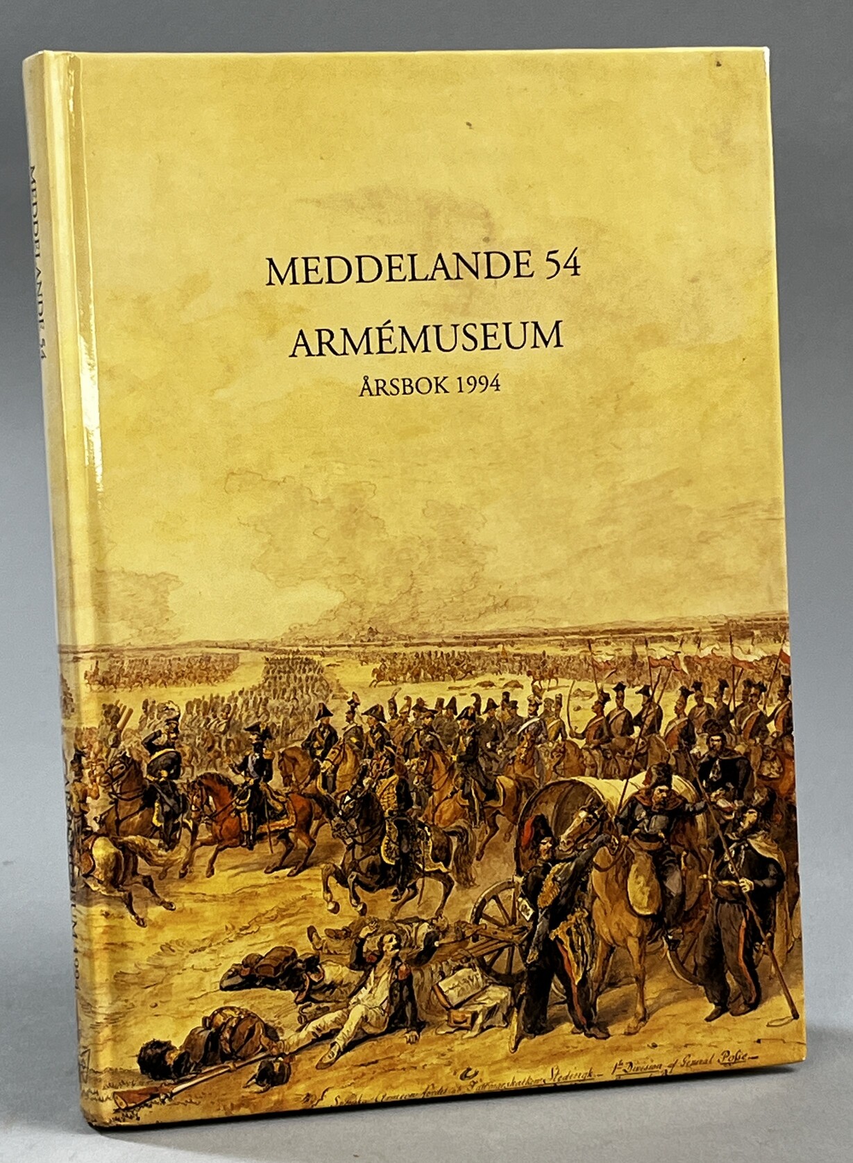 Armémuseum 1994. [Årsbok]. Meddelande 54. Utgiven med stöd av Föreningen Armémusei Vänner.