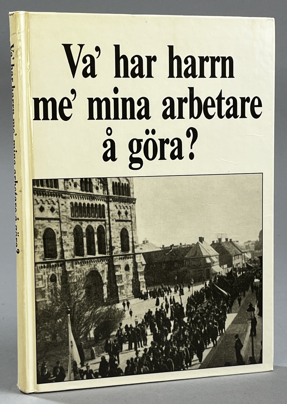 Va' har harrn me' mina arbetare å göra? Om arbete, kultur och facklig strategi bland lundatypograferna under 100 år. [Utg. av] Lunds Typografiska Förening.