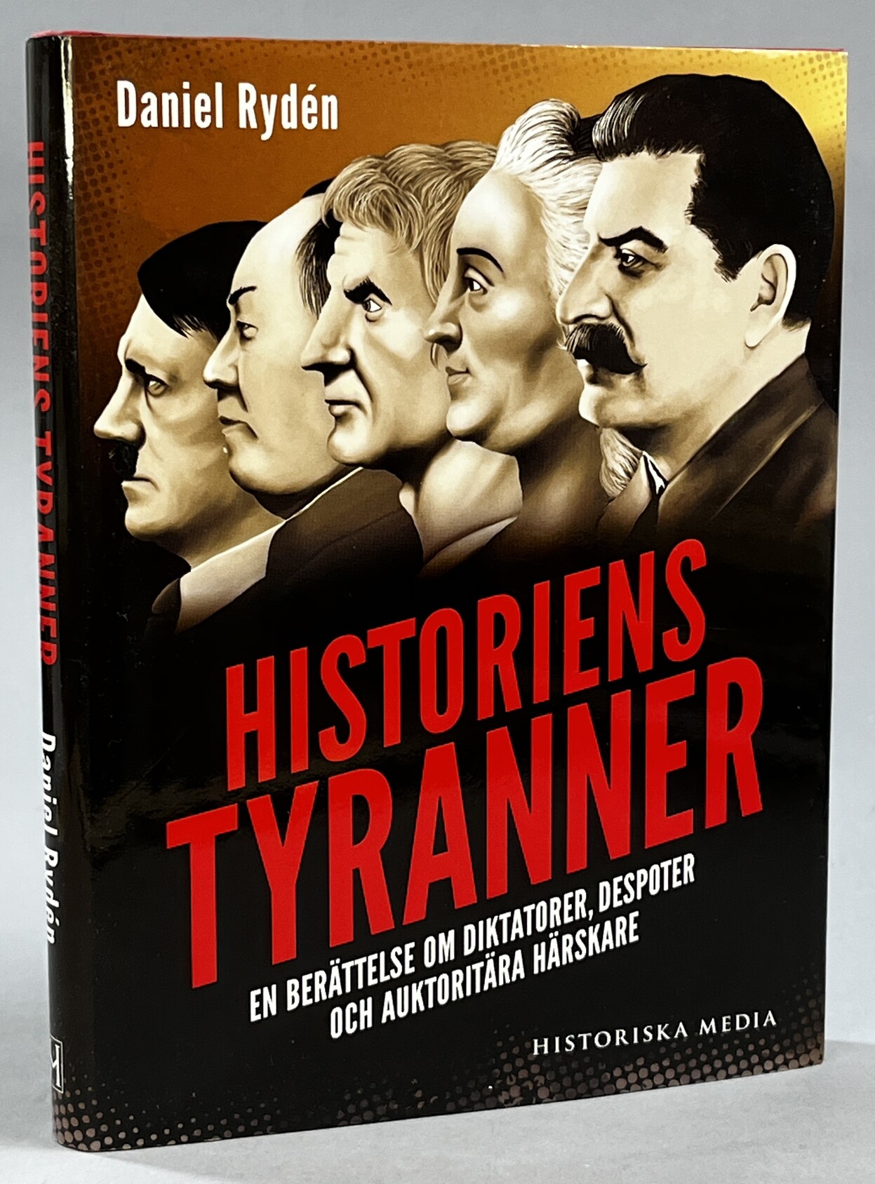 Historiens tyranner. En berättelse om diktatorer, despoter och auktoritära härskare. [Utg. av] Historiska Media.