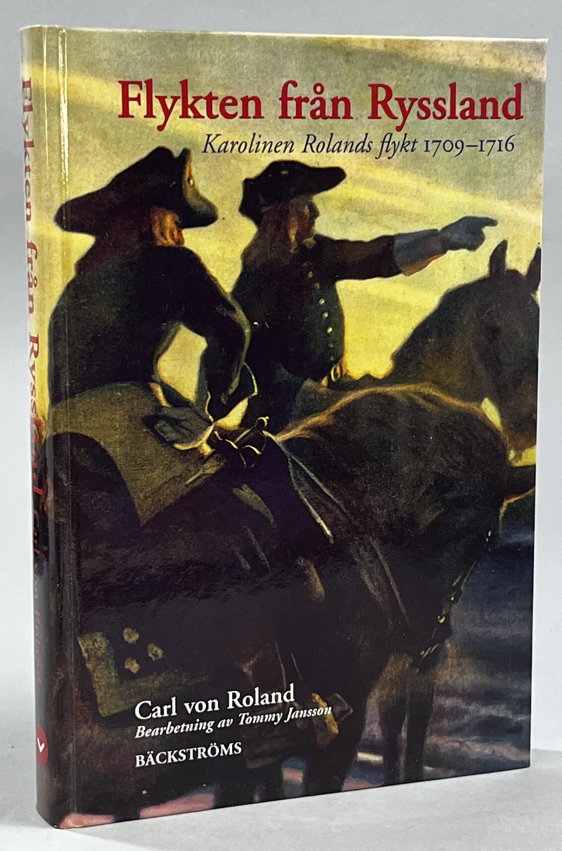 Flykten från Ryssland. Karolinen Rolands flykt 1709-1716. Bearbetning av Tommy Jansson. [Utg. av] Bäckströms.
