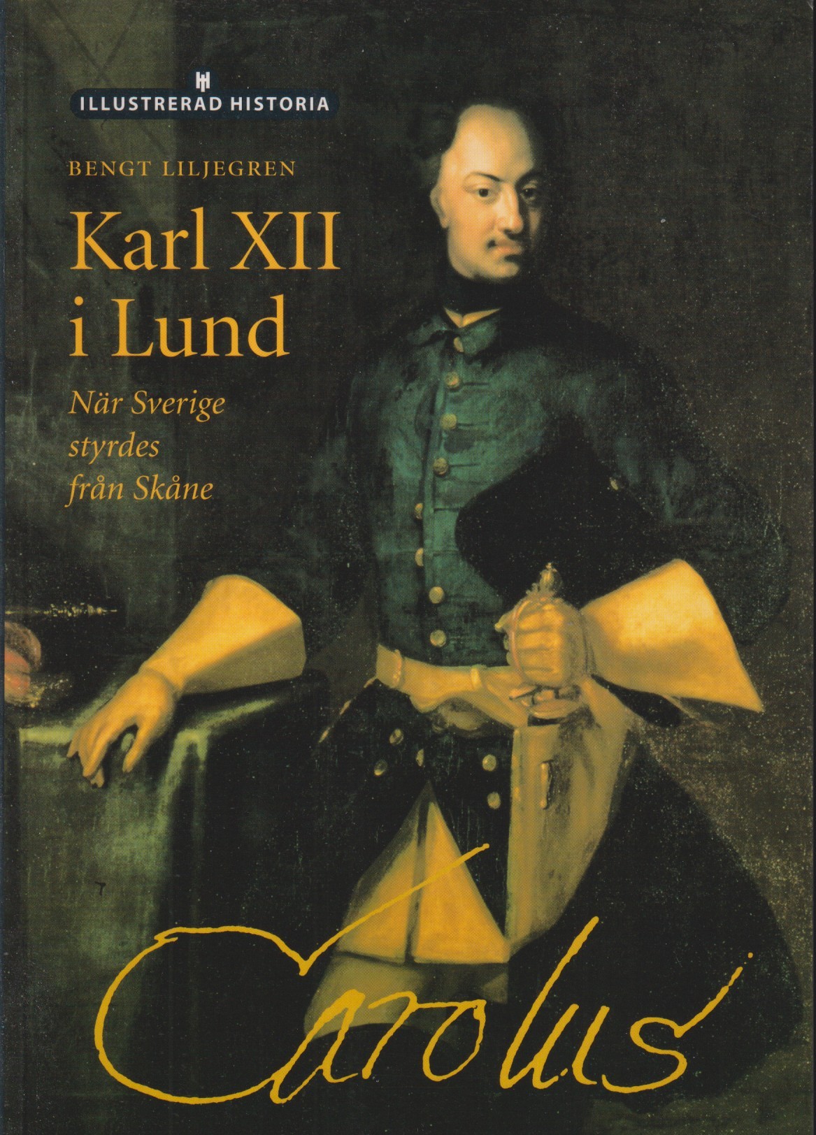 Karl XII i Lund. När Sverige styrdes från Skåne. [Utg. av] Historiska Media.