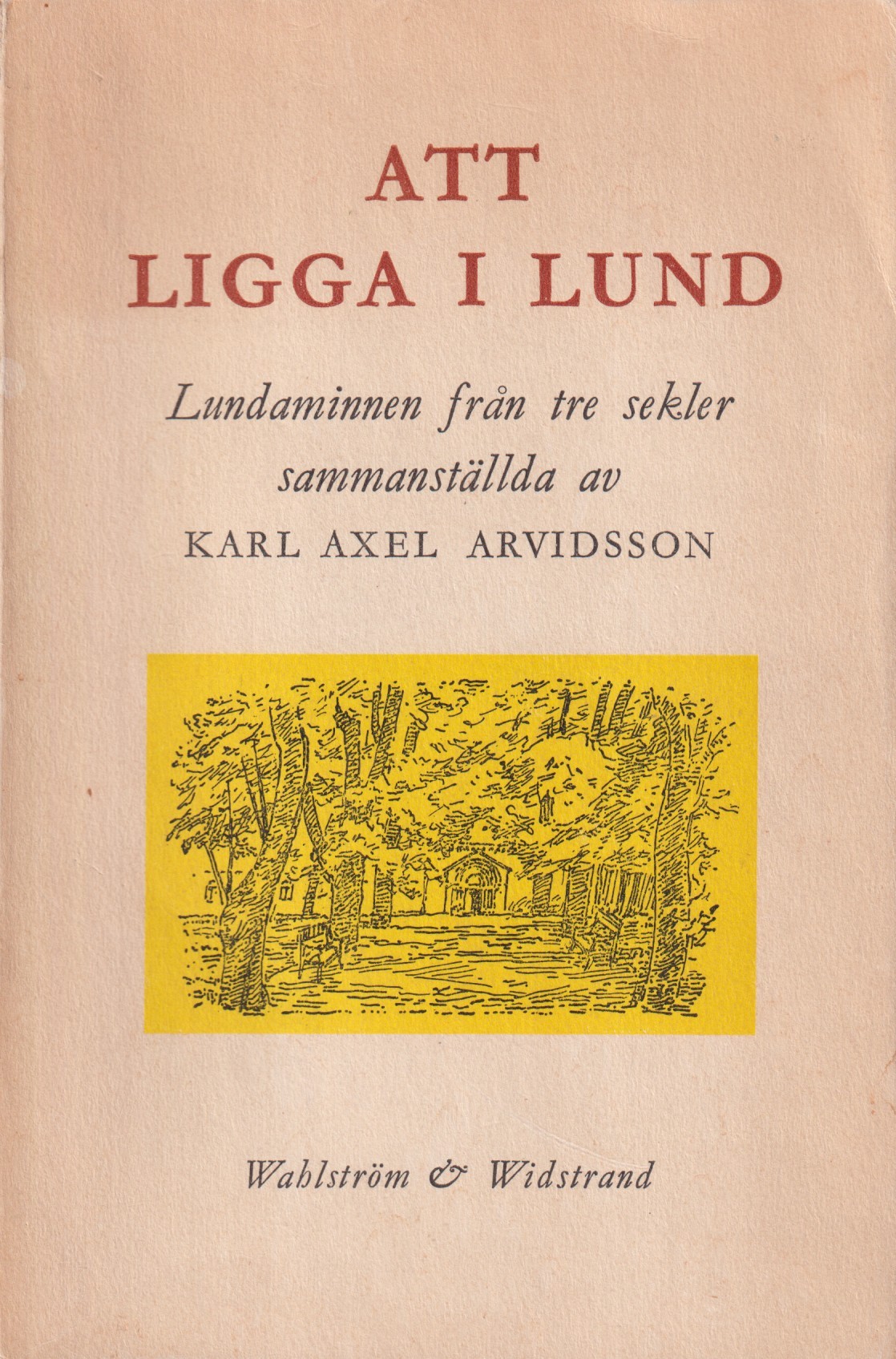 Att ligga i Lund. Lundaminnen från tre sekler. [Utg. av] Wahlström & Widstrand.