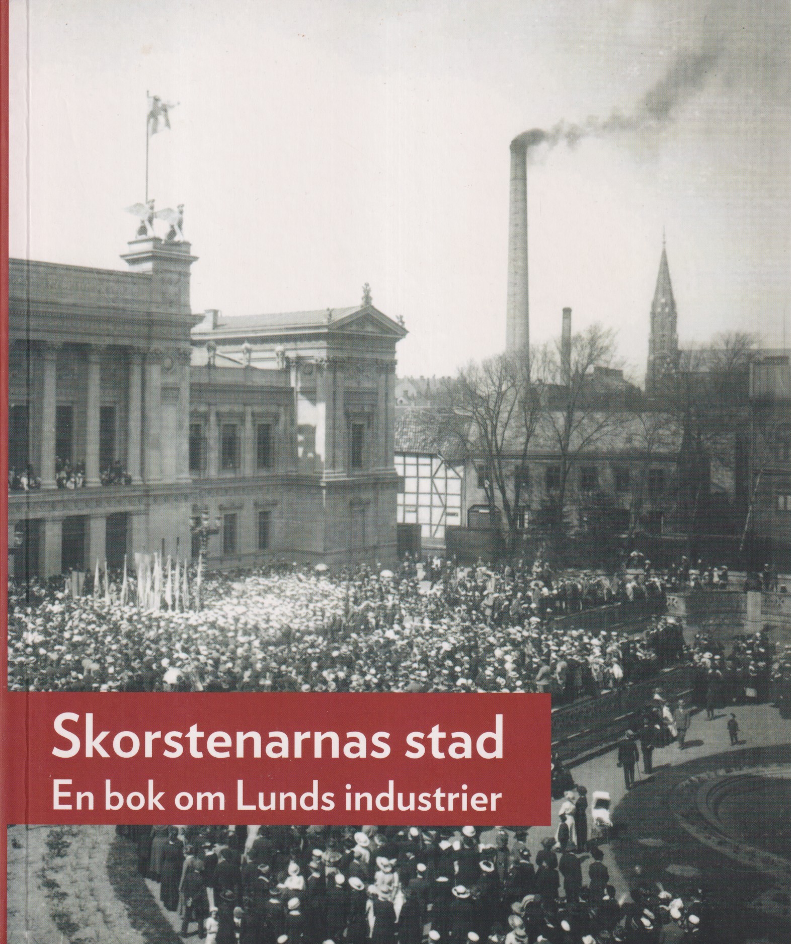 Skorstenarnas stad. En bok om Lunds industrier. [Utg. av] Föreningen Gamla Lund.